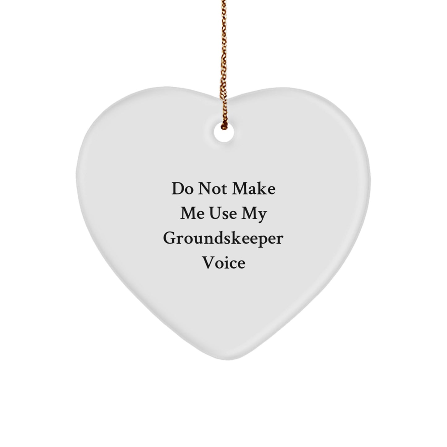 Funny groundskeeper Gifts from Men to Friends - Heart Ornament Do Not Make Me Use My groundskeeper Voice - Christmas Unique Gifts - Image 1