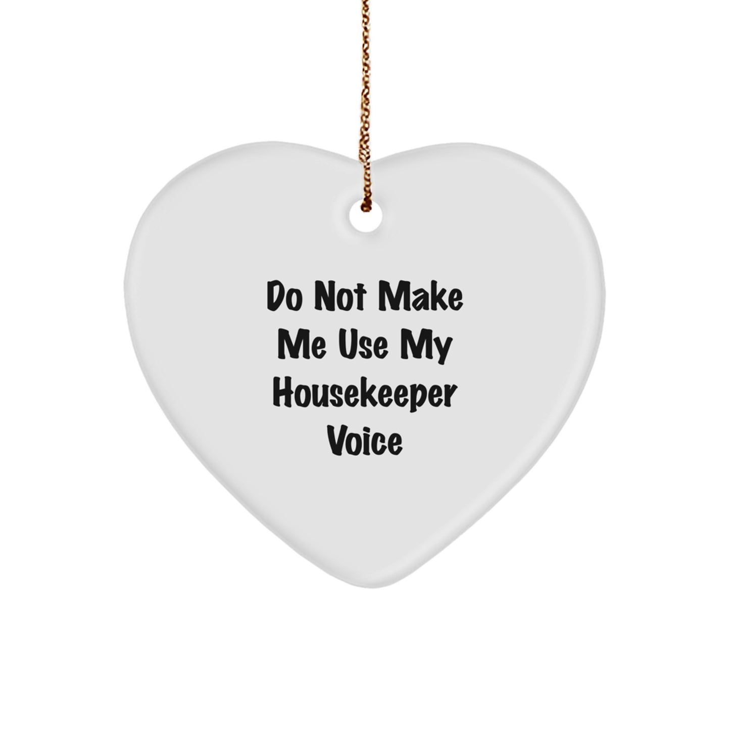 Funny Housekeeper Gifts from Men - Heart Ornament, 'Do Not Make Me Use My Housekeeper Voice', Unique Christmas Unique Gifts for Housekeeper Women - Image 1
