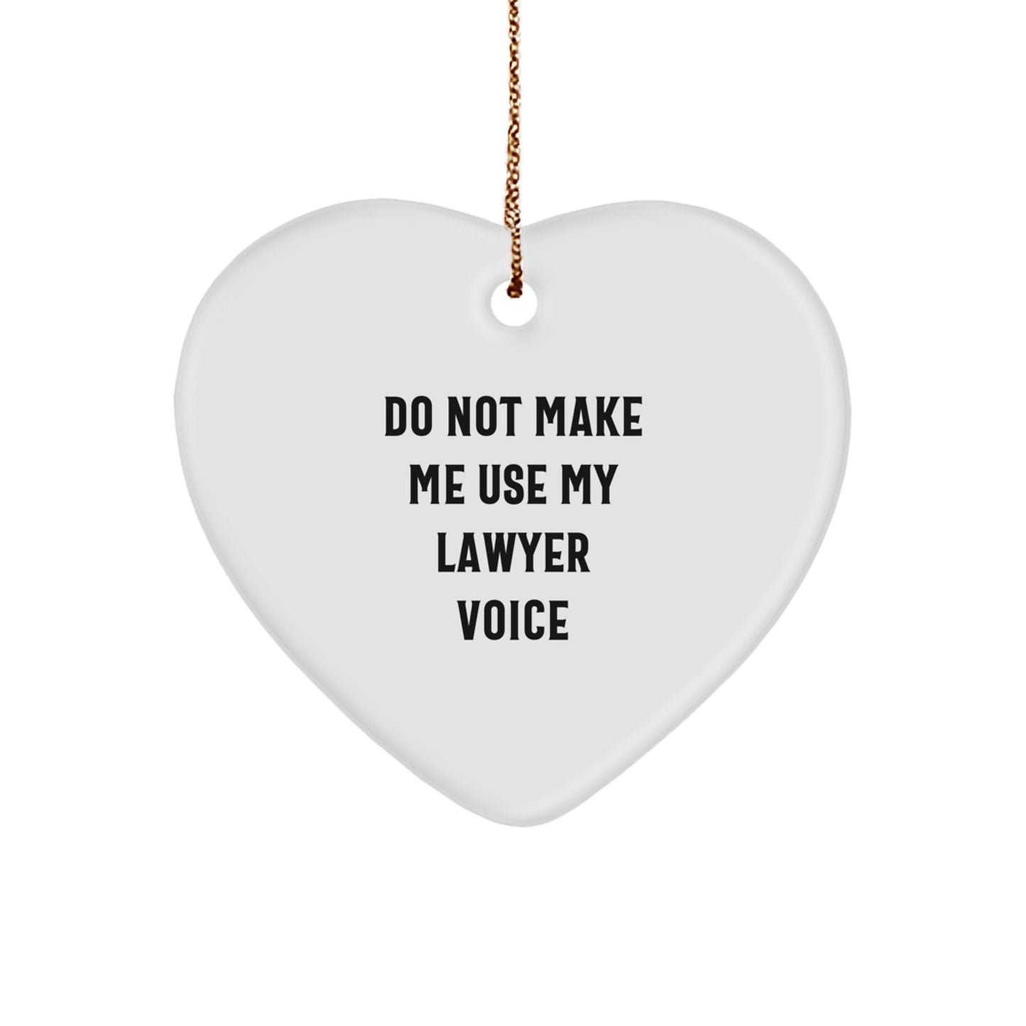Funny Lawyer Christmas Heart Ornament Gifts from Men, Women, Friends, Coworkers, Family to Lawyer, Men, Women, Friends, Coworkers, Family with Do Not Make Me Use My Lawyer Voice Quote - Image 1