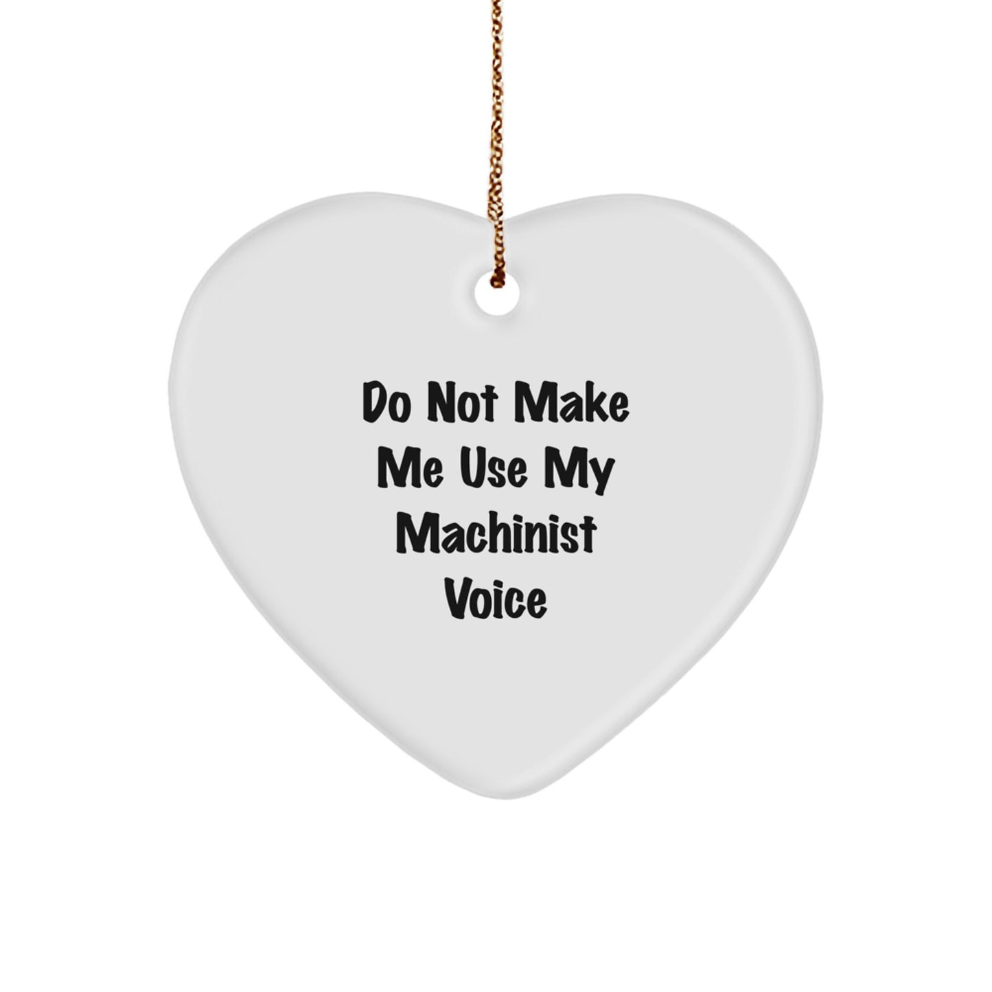 Funny Machinist Gifts from Friends for Christmas - Heart Ornament 'Do Not Make Me Use My Machinist Voice' - Unique Gifts for Machinist Men and Women - Image 1