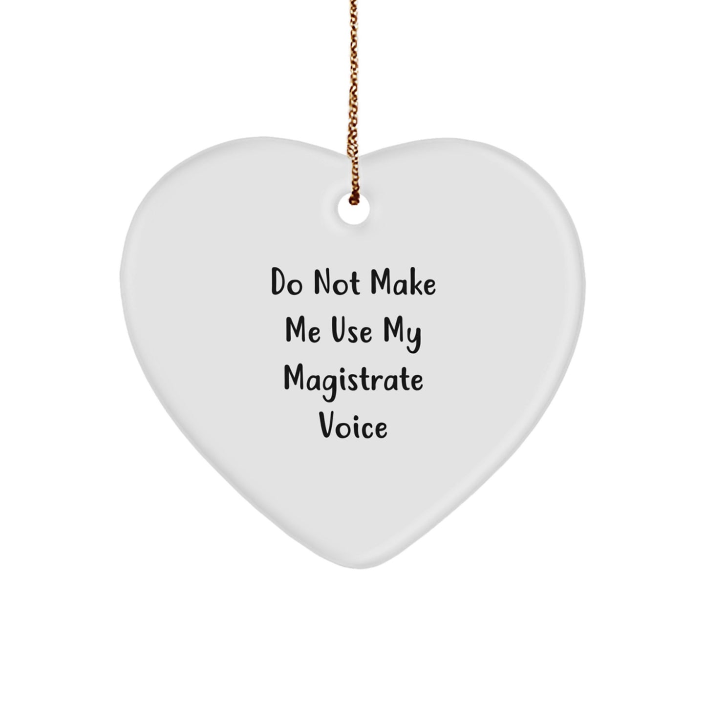 Magistrate Gifts for Men - Funny Heart Ornament - 'Do Not Make Me Use My Magistrate Voice' - Gifts from Friends to Magistrates at Christmas - Image 1