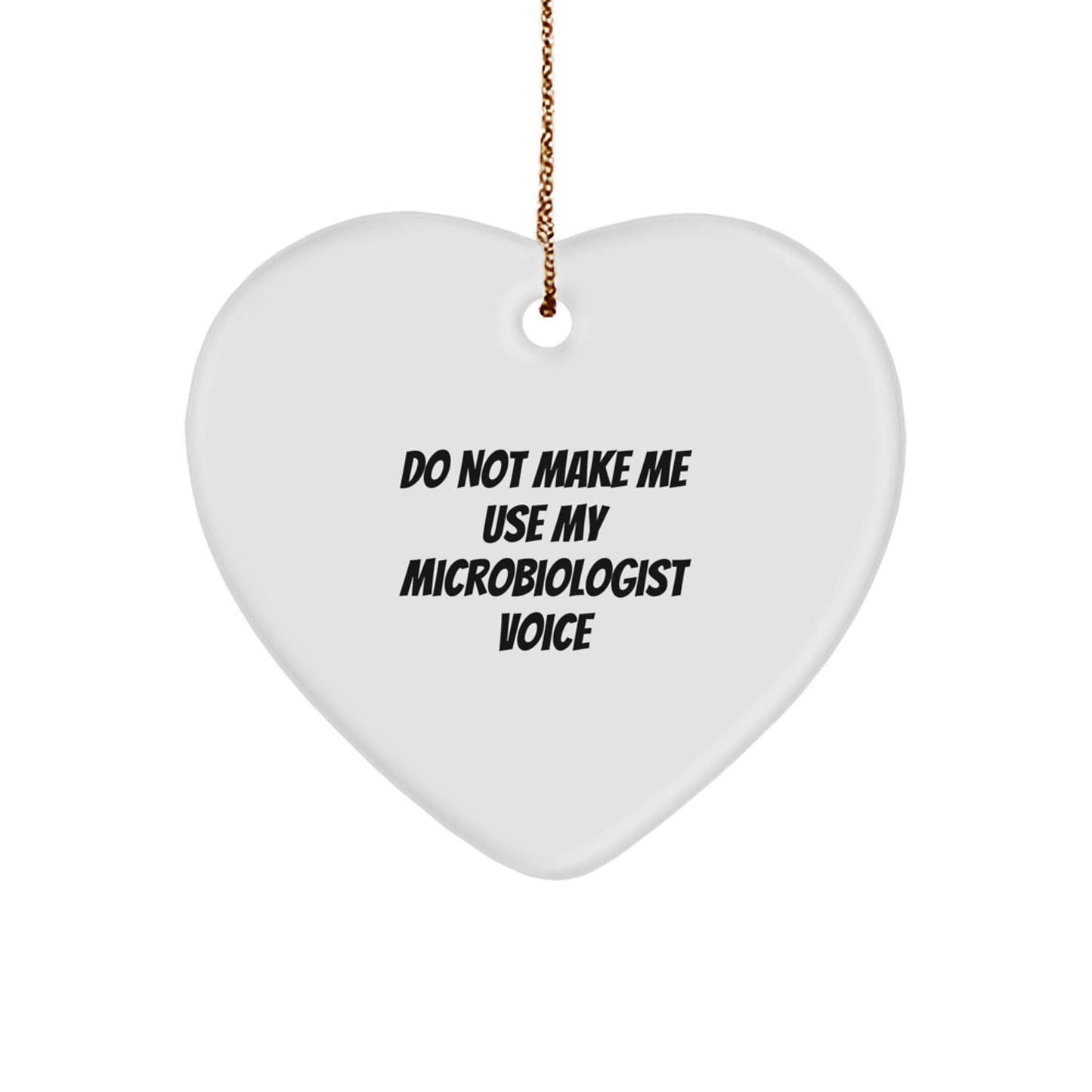 Funny Microbiologist Gifts from Men to Wife, Unique Christmas Unique Gifts for Lab Enthusiasts, Heart Ornament Quote Do Not Make Me Use My Microbiologist Voice - Image 1