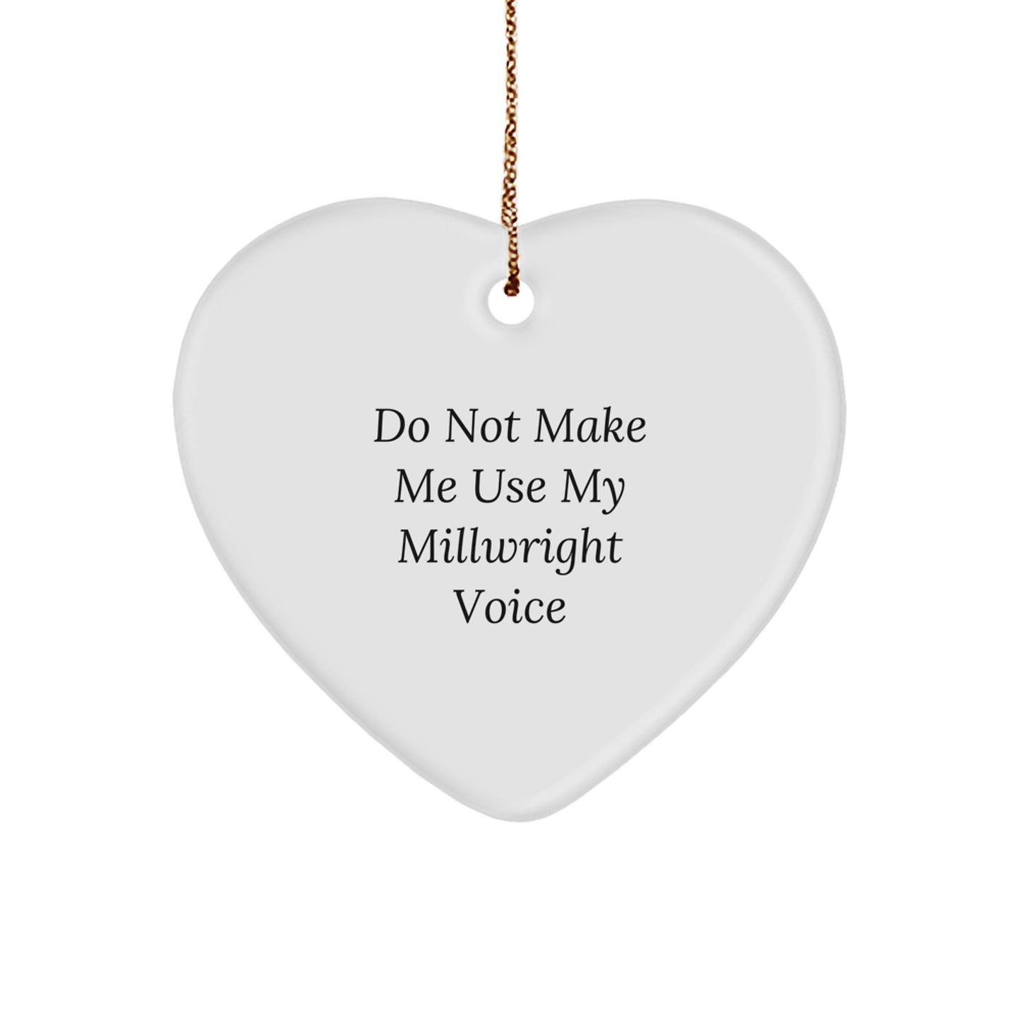 Funny Gifts for Millwrights - Heart Ornament from a Friend, Christmas Unique Gifts for Men with 'Do Not Make Me Use My Millwright Voice' Quote - Image 1