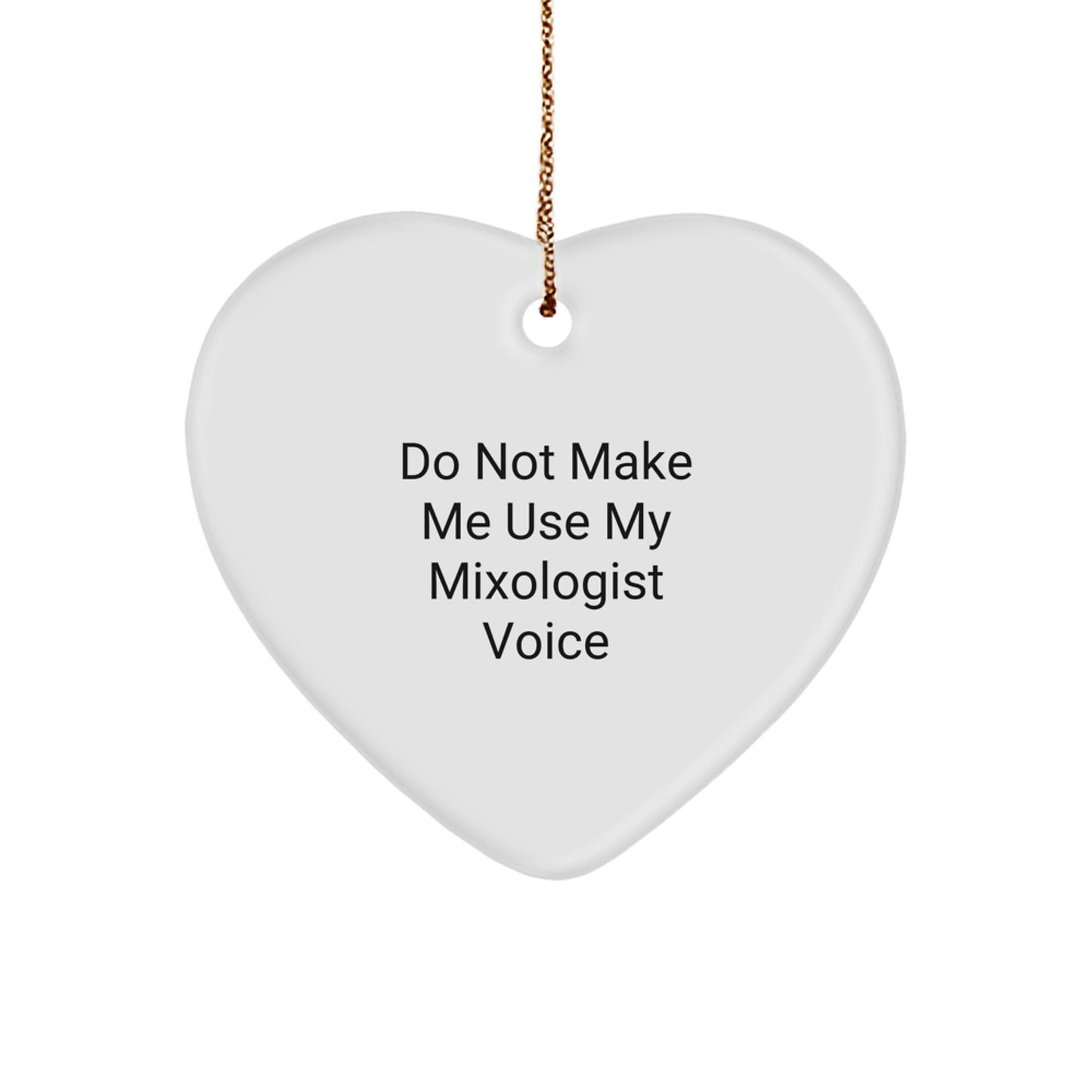 Funny Mixologist Gifts from Friends for Christmas - Heart Ornament with 'Do Not Make Me Use My Mixologist Voice' Quote - Image 1