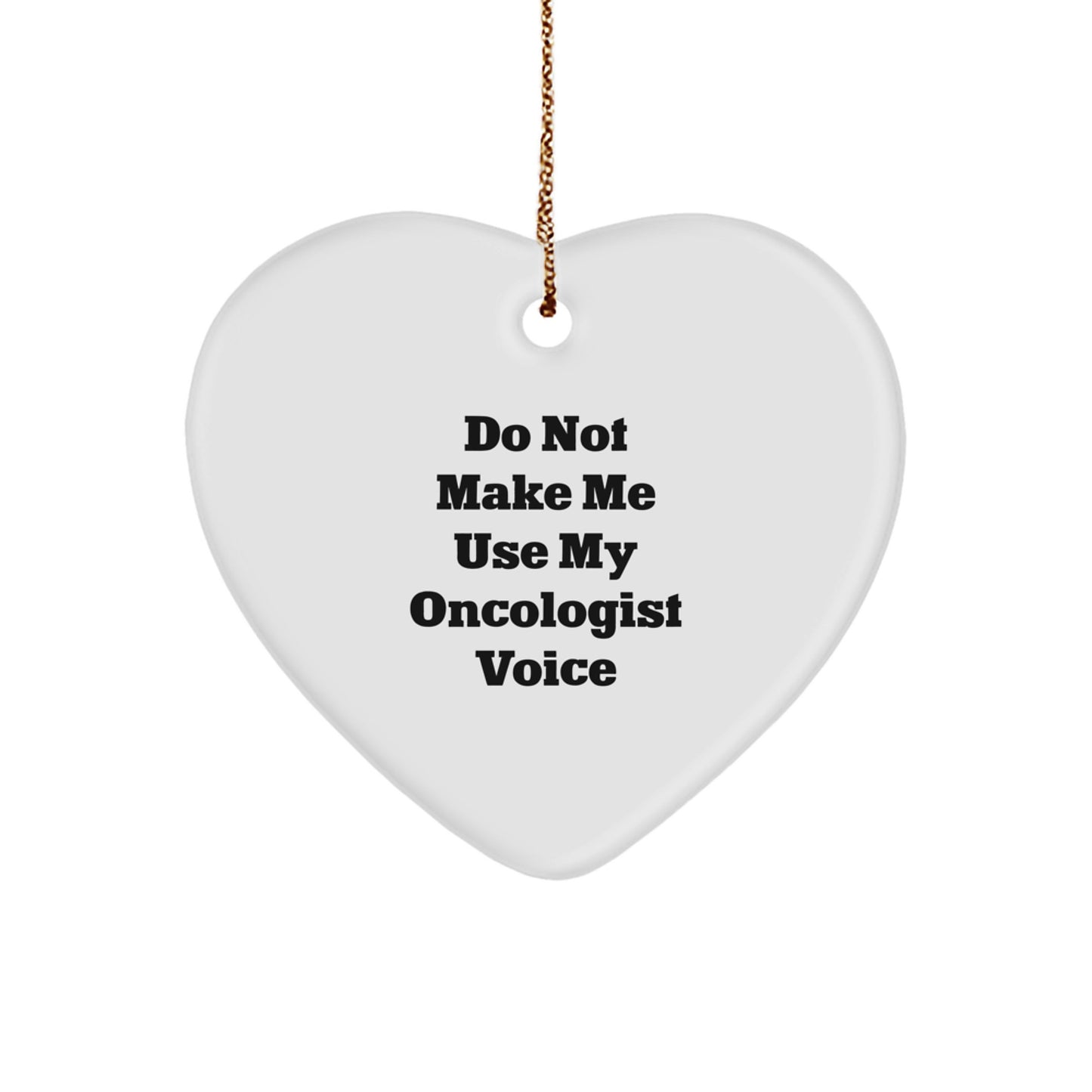 Funny Oncologist Gifts for Men, Heart Ornament with 'Do Not Make Me Use My Oncologist Voice', Christmas Unique Gifts from Family, Friends, Coworkers to Oncologist Men - Image 1
