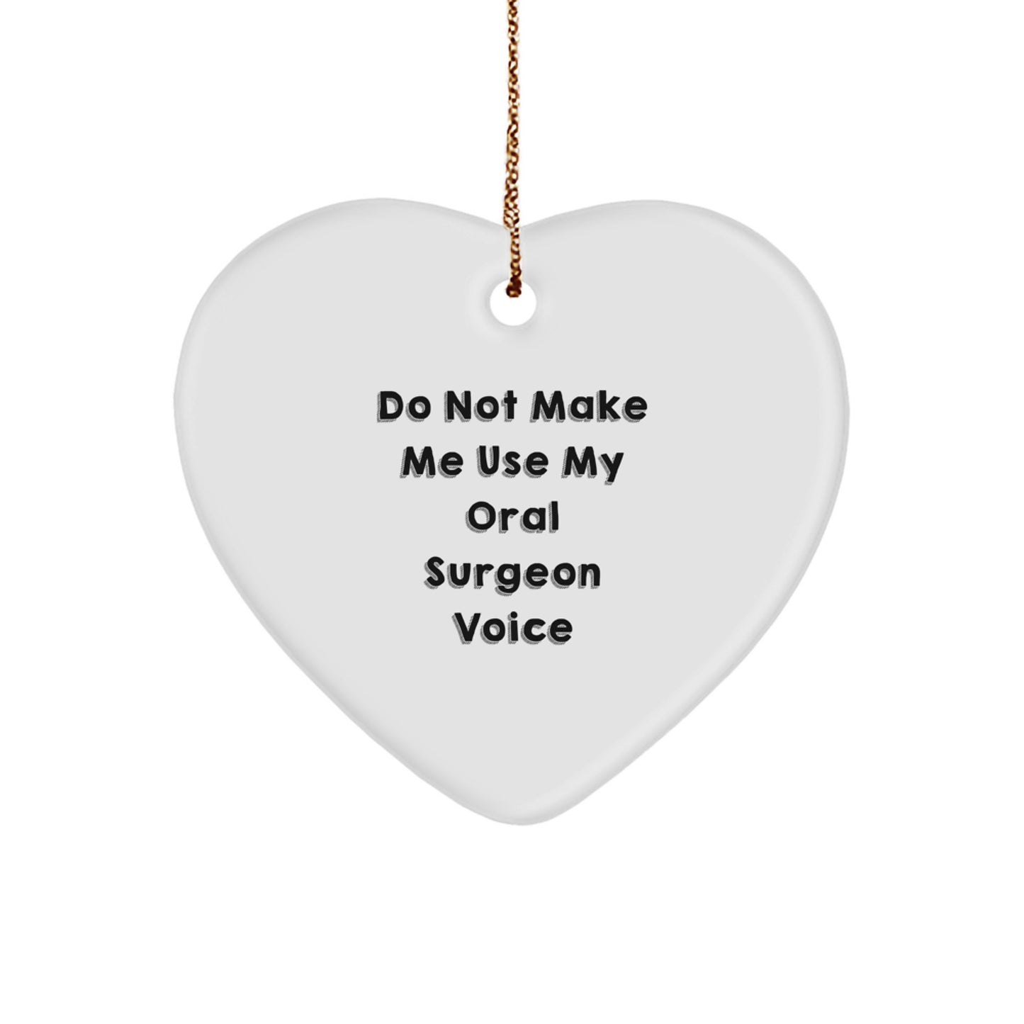 Funny Oral Surgeon Gifts for Men from Friends, Heart Ornament, Don't Make Me Use My Oral Surgeon Voice Christmas Unique Gifts - Image 1