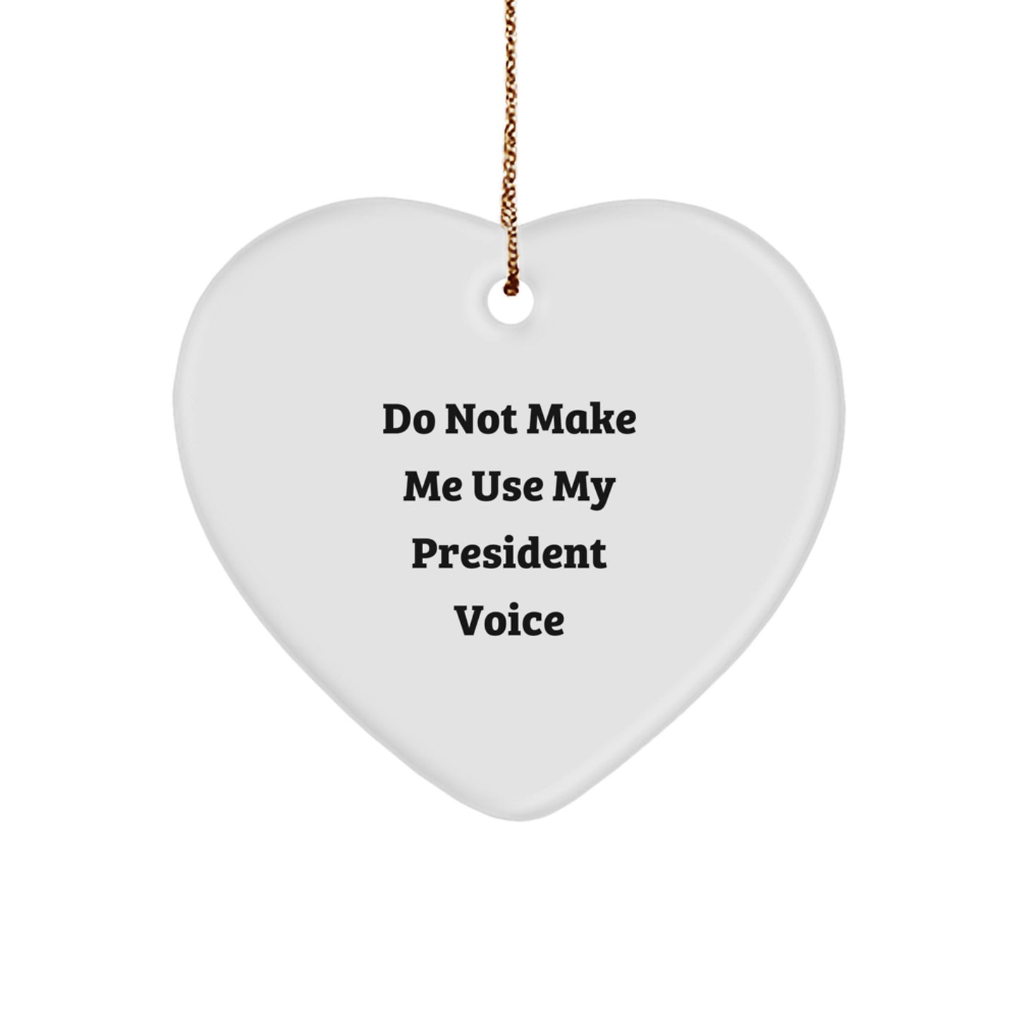 Funny President Gifts for Men from Friends - Heart Ornament with 'Do Not Make Me Use My President Voice' Quote - Christmas Unique Gifts - Image 1