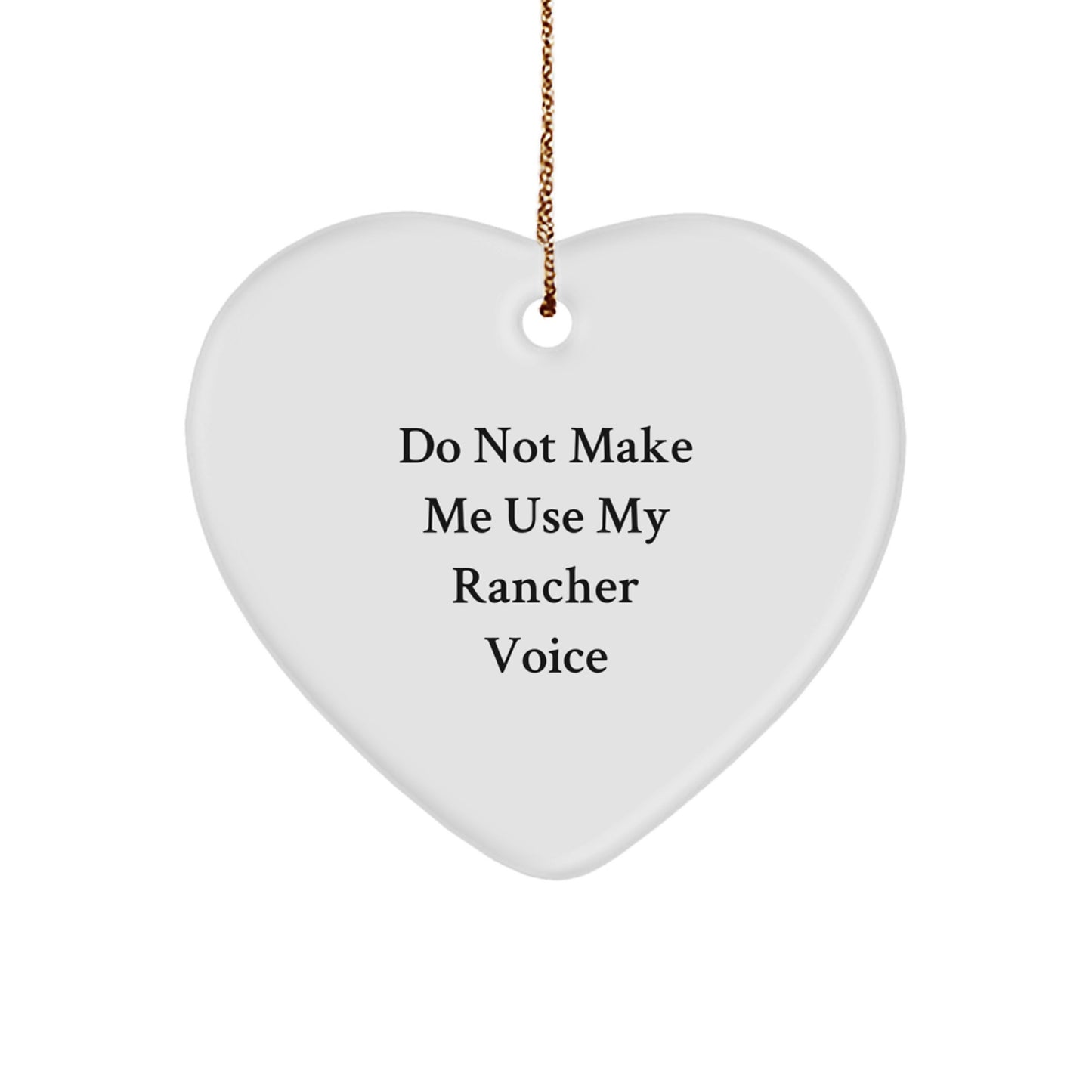 Funny Rancher Gifts for Men, Unique Heart Ornament, Do Not Make Me Use My Rancher Voice Christmas Unique Gifts from Friends - Image 1