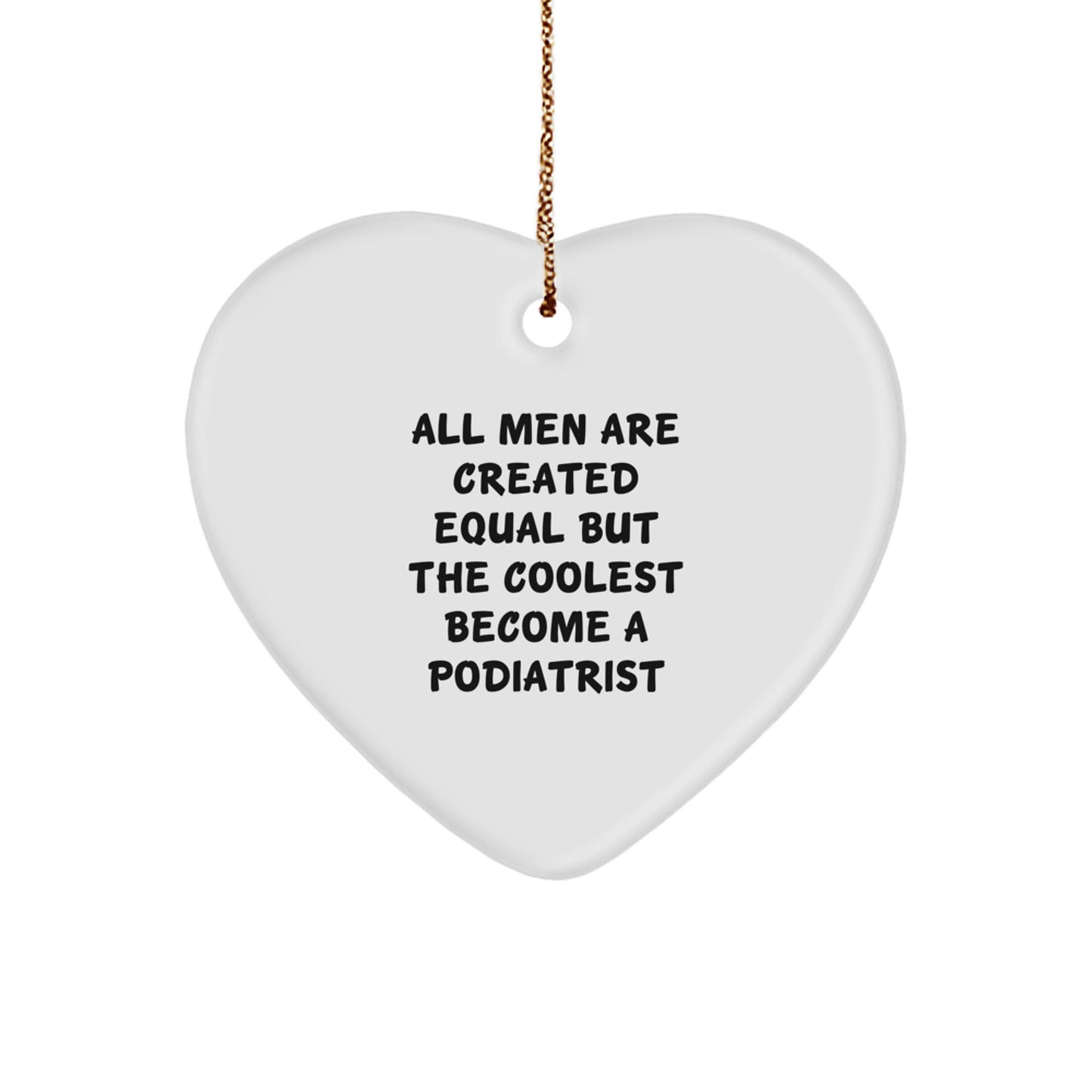 Funny Podiatrist Gifts for Colleagues, Podiatrist Christmas Unique Gifts from Friends, Heart Ornament with All Men Are Created Equal But The Coolest Become A Podiatrist Quote - Image 1