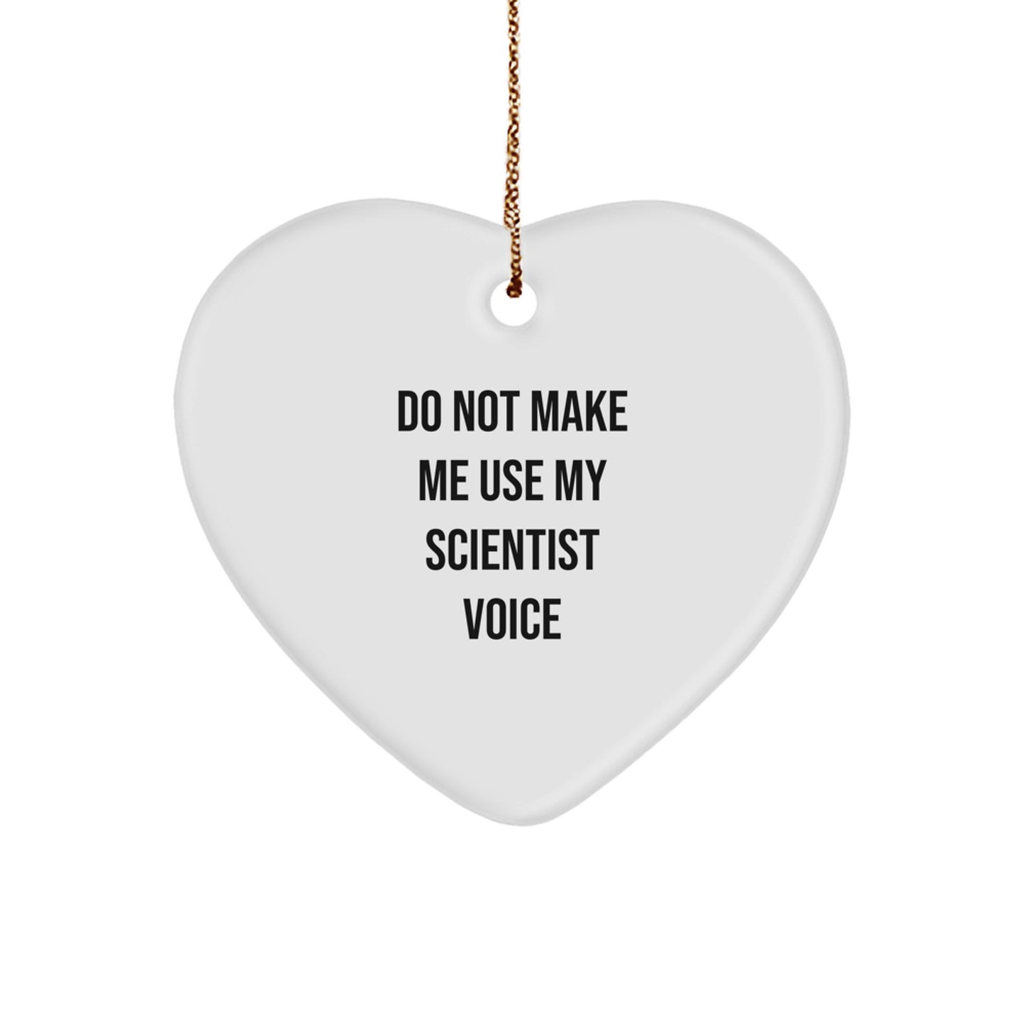 Funny Scientist Gifts for Men - Heart Ornament with Quote 'Do Not Make Me Use My Scientist Voice' - Gifts from Friends and Family for Christmas Unique Gifts - Image 1