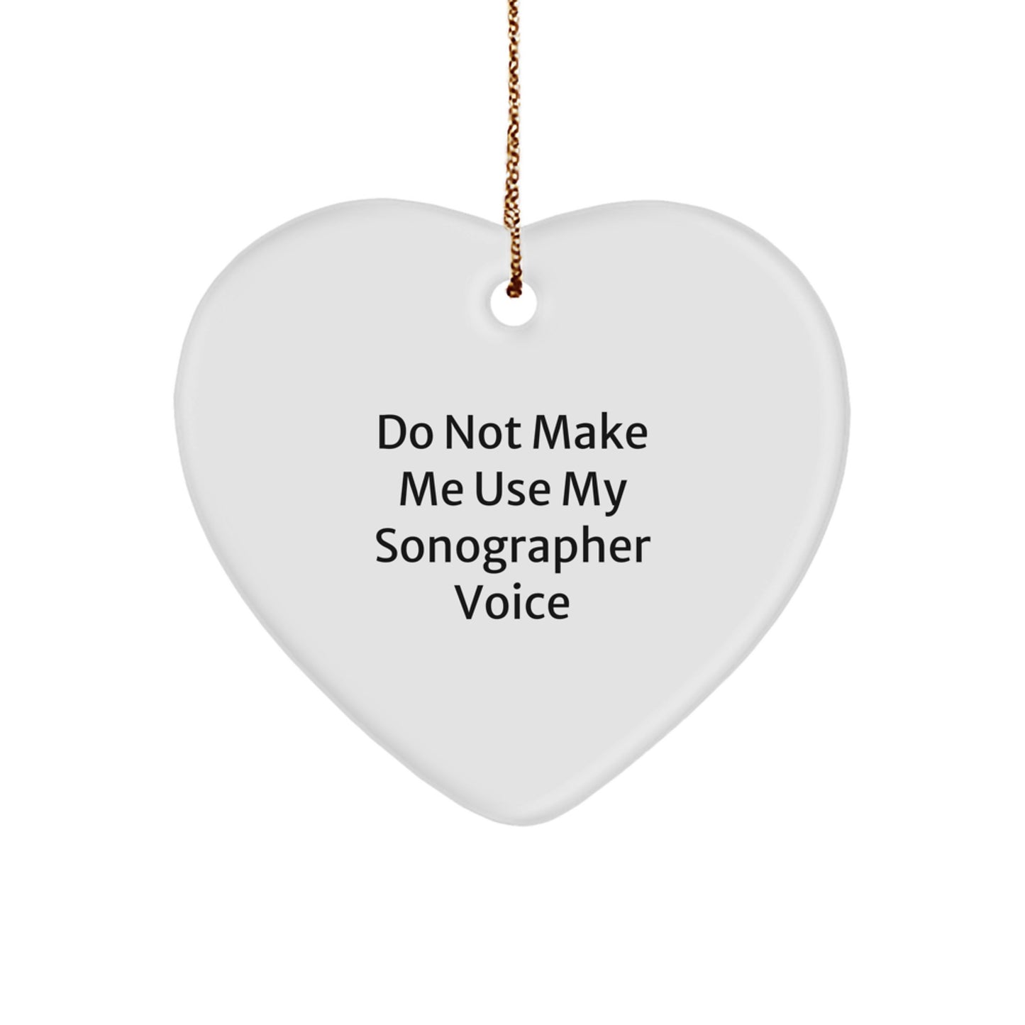 Funny Heart Ornament Gifts from Friends for Men and Women Sonographers, 'Do Not Make Me Use My Sonographer Voice' Christmas Unique Decorations - Image 1