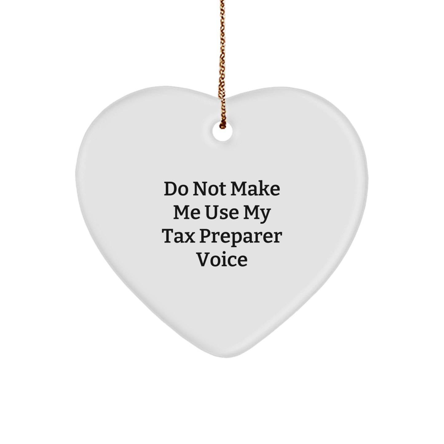 Funny Tax Preparer Gifts from Men - Heart Ornament with Do Not Make Me Use My Tax Preparer Voice Quote for Christmas Unique Gifts Ideas, Tax Preparer Appreciation Heart Shaped Decoration - Image 1