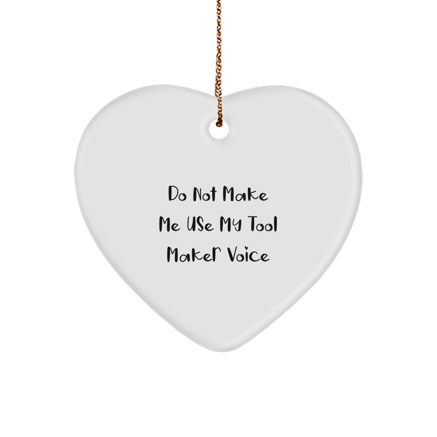 Unique Heart Ornament Gifts from Tool Makers for Men Friends Family by Do Not Make Me Use My Tool Maker Voice - Image 1