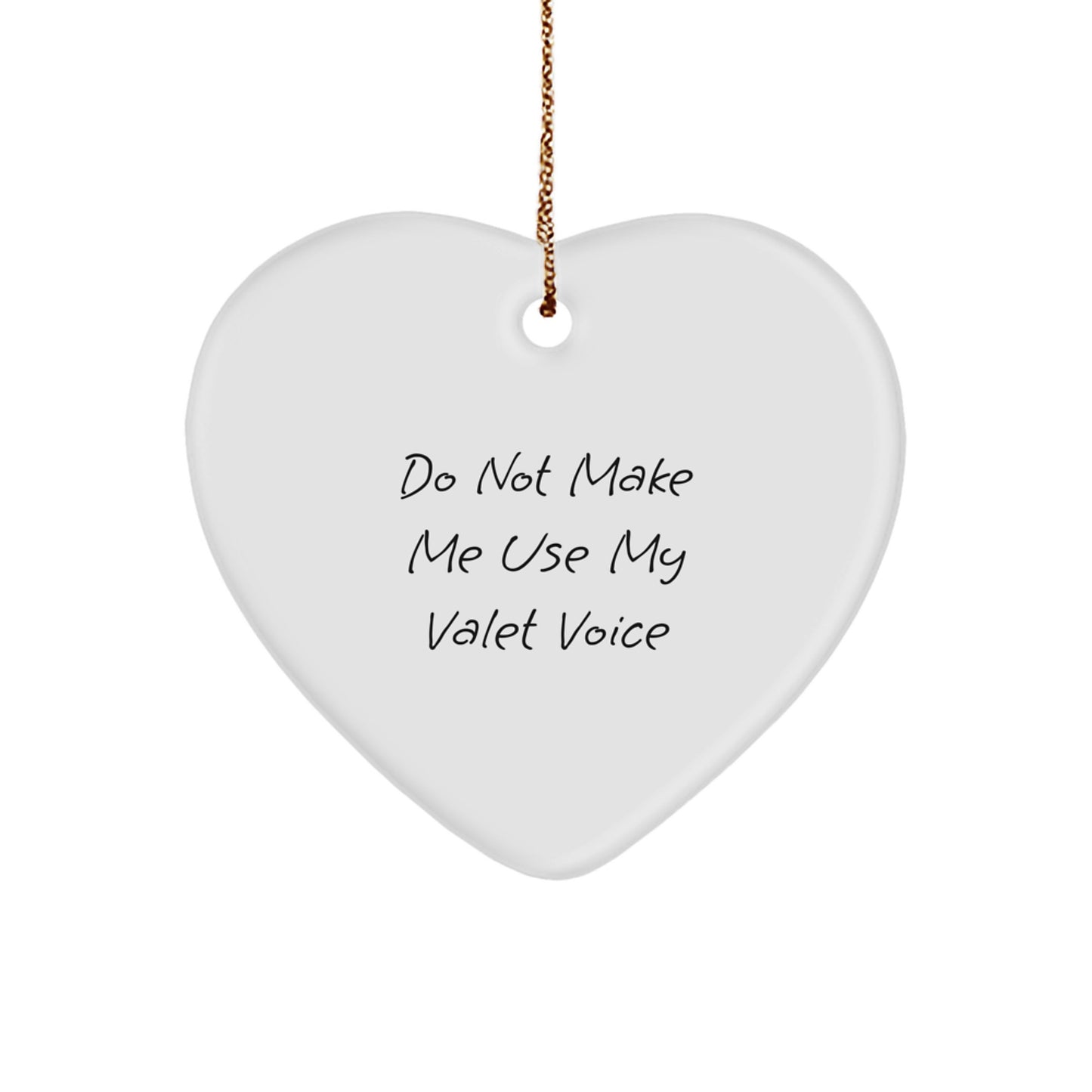 Funny Valet Gifts for Men Unique Heart Ornament 'Do Not Make Me Use My Valet Voice' Gifts from Friends - Image 1
