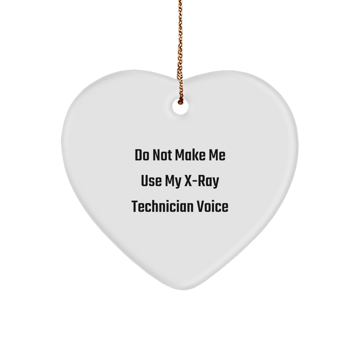 Gifts from Men to X-Ray Technician Friends - Heart Ornament with Funny Quote - 'Do Not Make Me Use My X-ray Technician Voice' for Christmas - Image 1