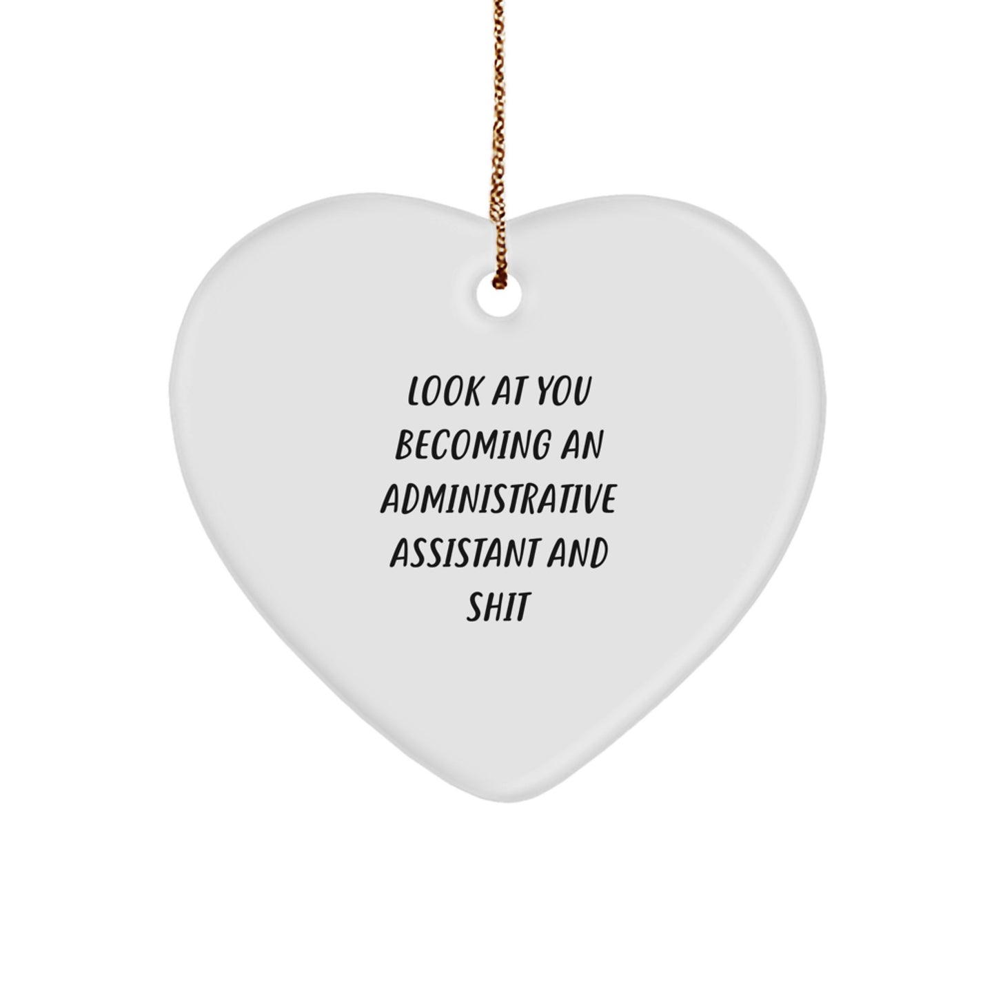 Funny Administrative Assistant Gifts, Heart Ornament from Friends, Christmas Unique Gifts for Administrative Assistant, Look At You Becoming An Administrative Assistant And Shit - Image 1