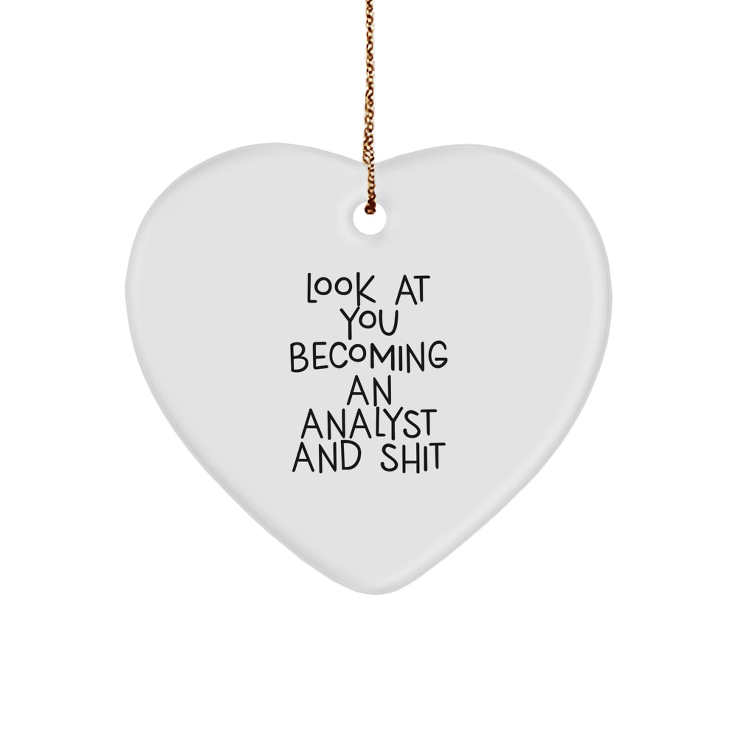 Funny Analyst Heart Ornament Gifts from Friends, Coworkers, or Family - 'Look At You Becoming An Analyst And Shit' Heart Shaped Ornament for Christmas Unique Gifts - Image 1