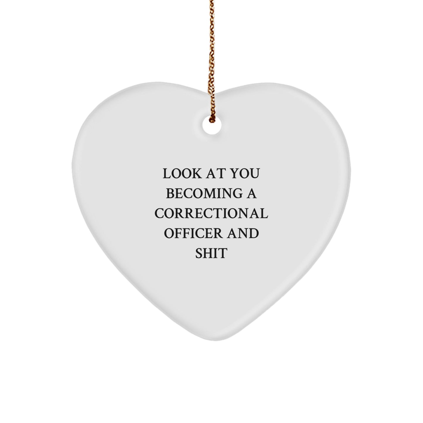 Funny Correctional Officer Gifts - 'Look At You Becoming A Correctional Officer And Shit' Heart Ornament, Perfect for Christmas, Gifts from Friends, Gifts for Correctional Officer - Image 1