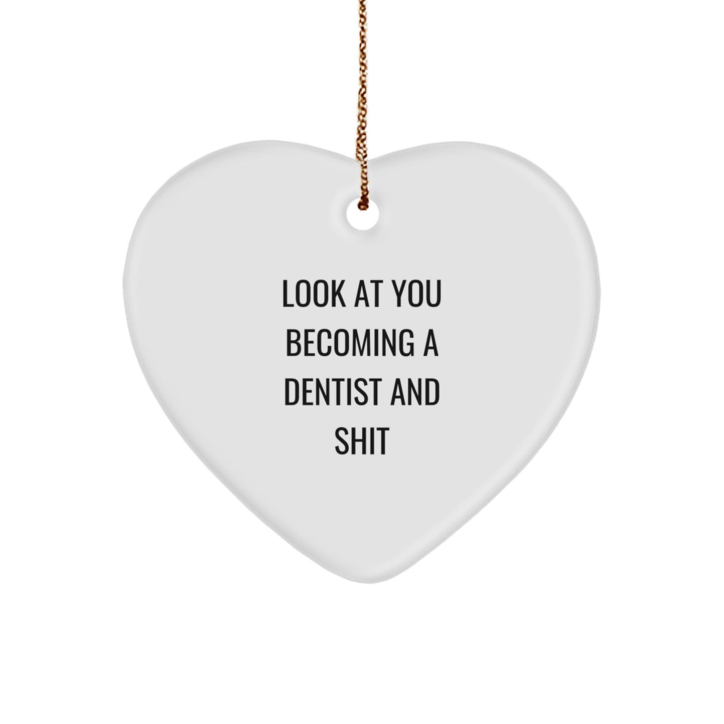 Funny Dentist Gifts from Friends for Christmas - Heart Ornament with 'Look At You Becoming A Dentist And Shit' Quote, Unique Present for Dentist, Men, or Women - Image 1