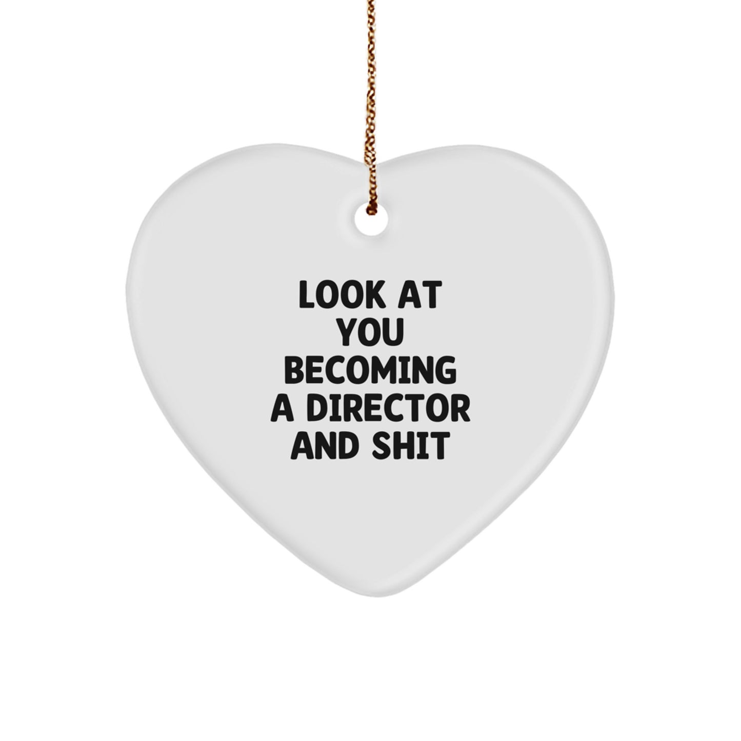 Funny Director Gifts from Friends for Christmas - Heart Ornament with 'Look At You Becoming A Director And Shit' Quote - Image 1