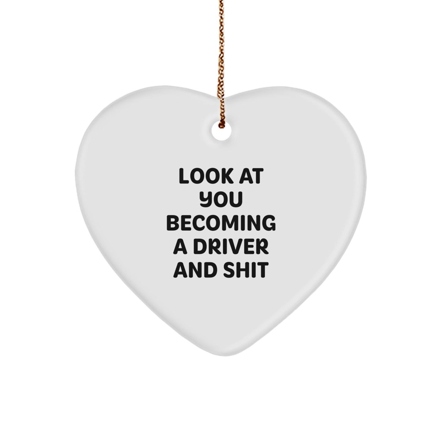 Funny Driver Gifts for Men, Heart Ornament Look At You Becoming A Driver And Shit Christmas Unique Presents - Image 1