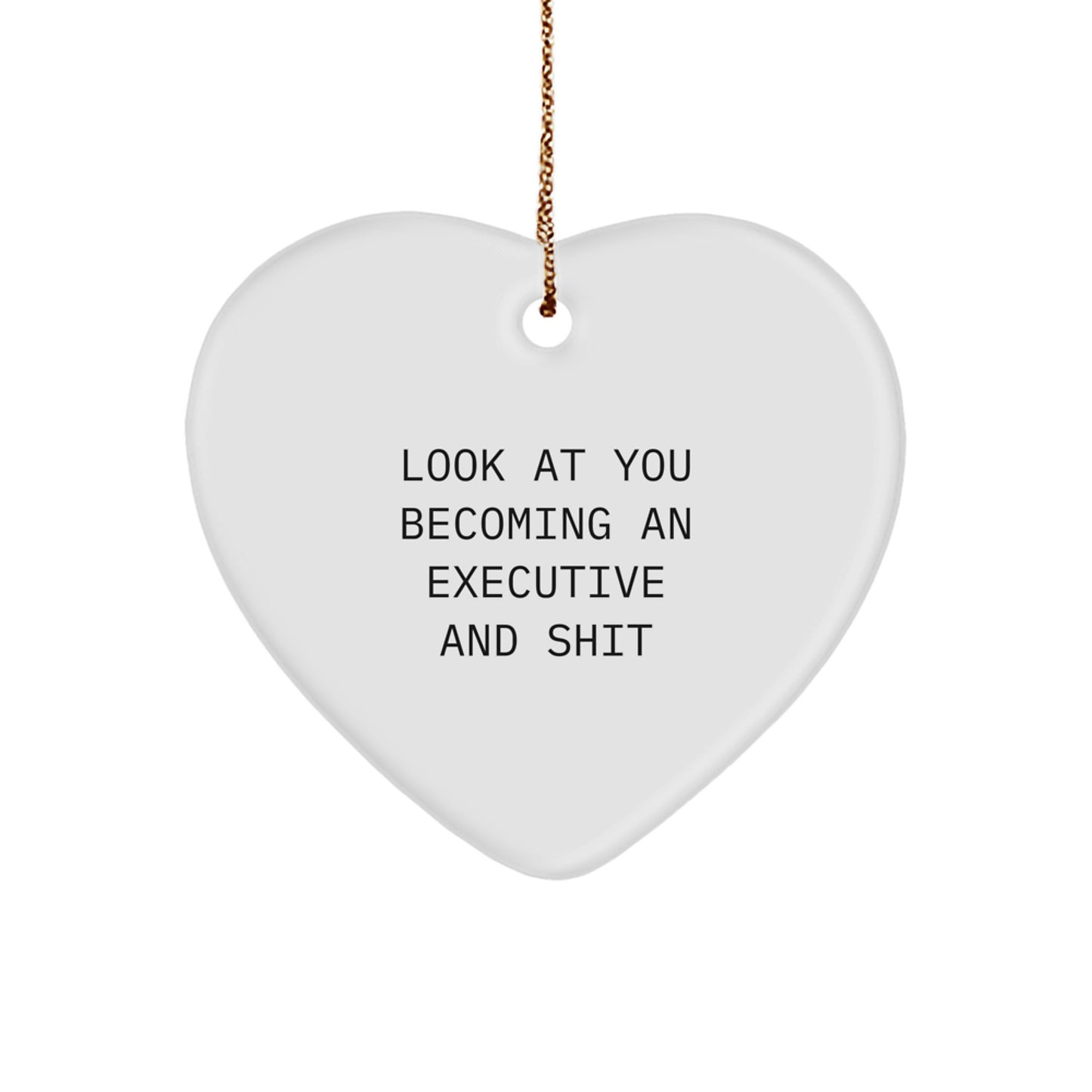 Funny Executive Heart Ornament Gifts from Men, Women, or Friends for Executive, Men, or Women - Look At You Becoming An Executive And Shit - Christmas Unique Gifts - Image 1