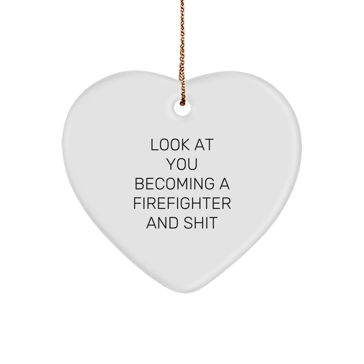 Funny Firefighter Gifts for Men - Heart Ornament with 'Look At You Becoming A Firefighter And Shit' Quote - Christmas Unique Gift from Friends to Firefighter - Image 1