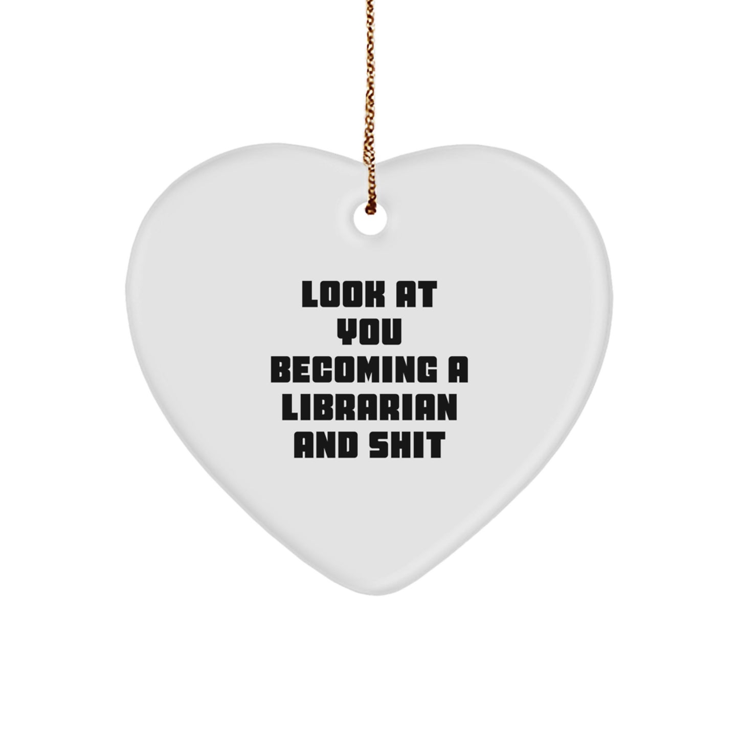 Funny Librarian Gifts, Heart Ornament for Librarian, Look At You Becoming A Librarian And Shit, Gifts from Friends to Librarian, Christmas Unique Gifts for Librarian - Image 1