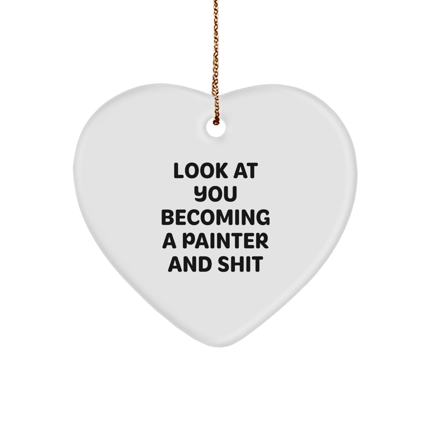 Funny Painter Heart Ornament Gifts from Friends and Family for Christmas Unique Decorations - 'Look At You Becoming A Painter And Shit' - Image 1