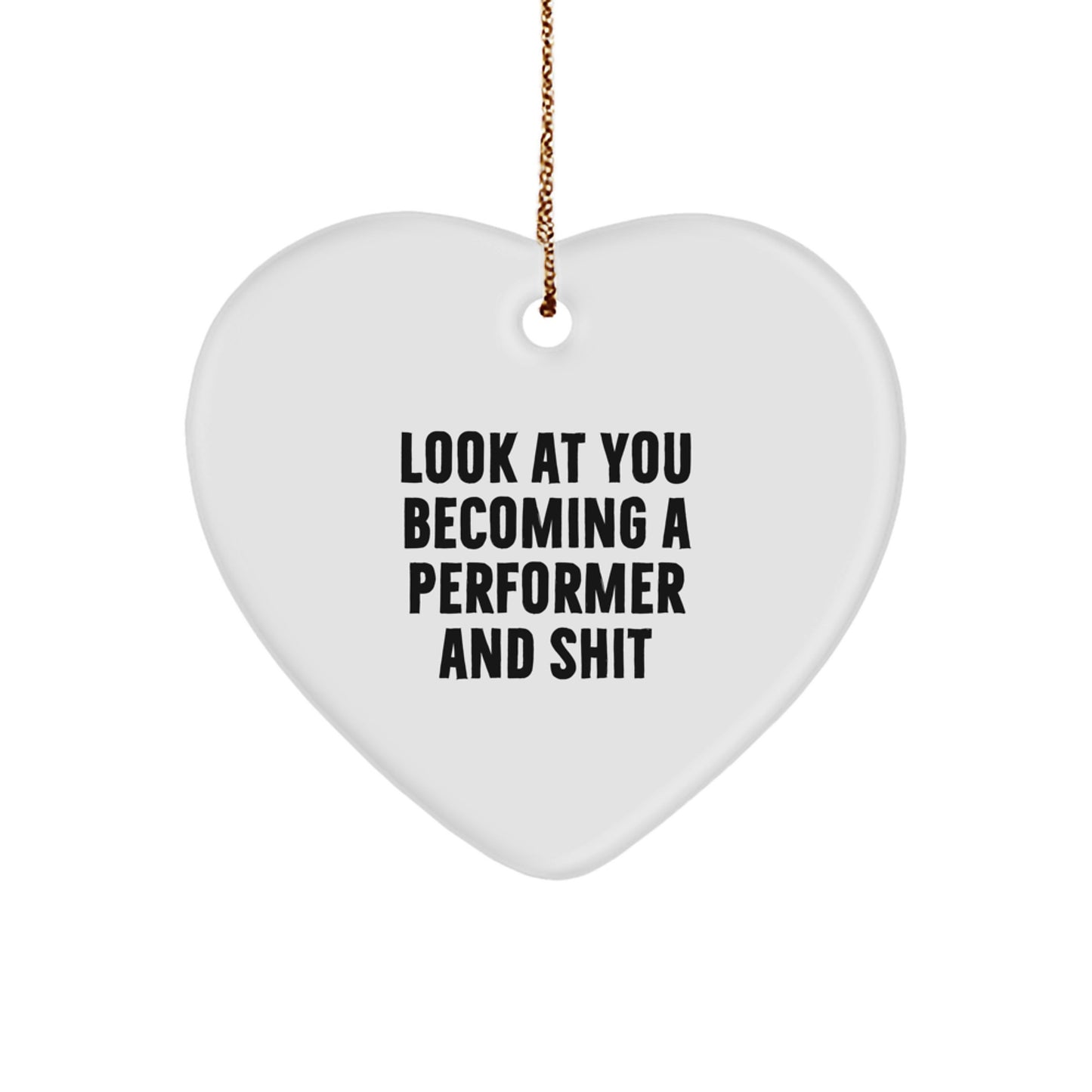 Gifts for Performer Friends Funny Heart Ornament, Look At You Becoming A Performer And Shit, Unique Christmas Unique Gifts from Family - Image 1