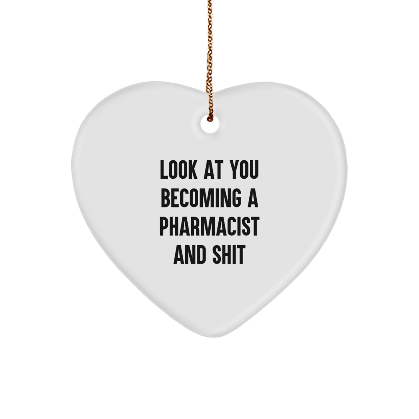 Funny Pharmacist Heart Ornament Gifts from Friends, Unique Christmas Unique Gift for Pharmacist Men, Inspirational Heart Shaped Ornament, 'Look At You Becoming A Pharmacist And Shit' Decoration - Image 1