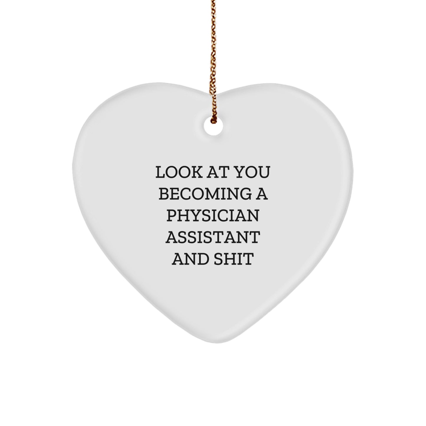 Funny Physician Assistant Gifts from Friends for Christmas - Heart Ornament 'Look At You Becoming A Physician Assistant And Shit' - Image 1