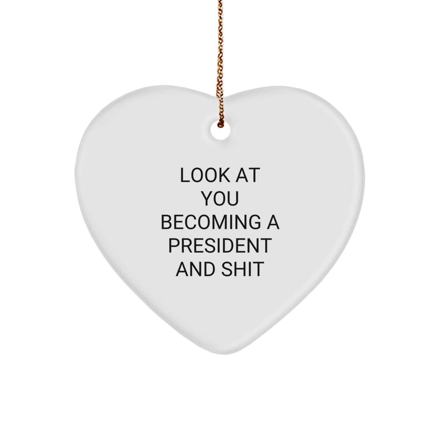 Funny President Gifts from Friends, Unique Heart Ornament for President, Look At You Becoming A President And Shit Christmas Unique Gifts - Image 1