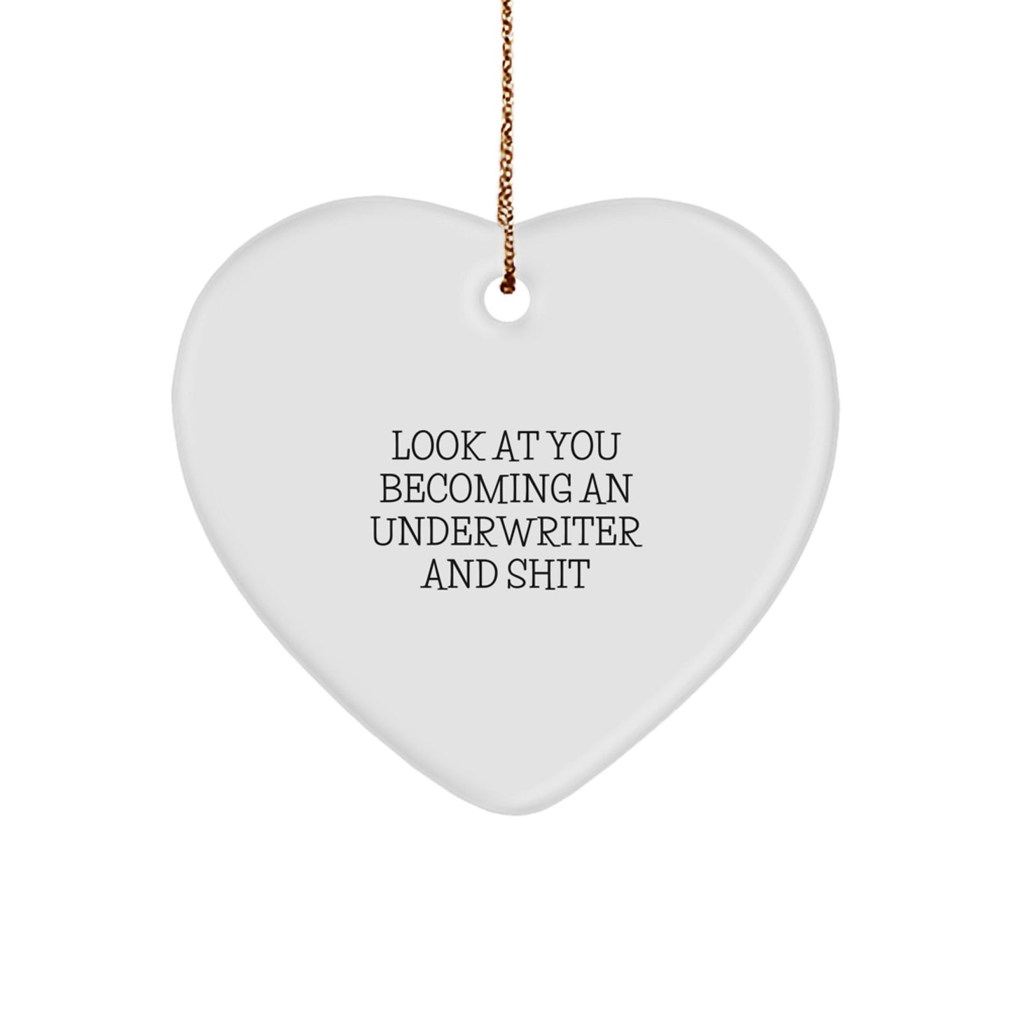 Funny Underwriter Gifts for Men - Heart Ornament with Look At You Becoming An Underwriter And Shit Quote, Christmas Unique Gifts from Friends to Underwriter - Image 1