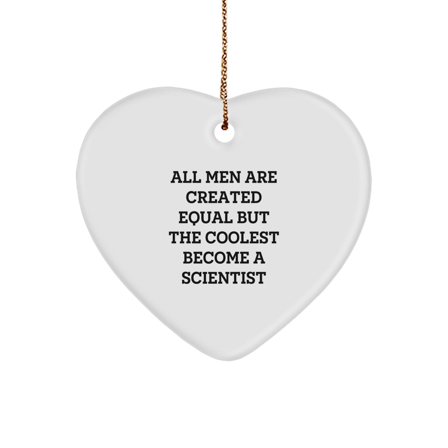 Funny Scientist Gifts from Men for Scientist Friends with Heart Ornament Quote 'All Men Are Created Equal But The Coolest Become A Scientist' Christmas Unique Gifts - Image 1