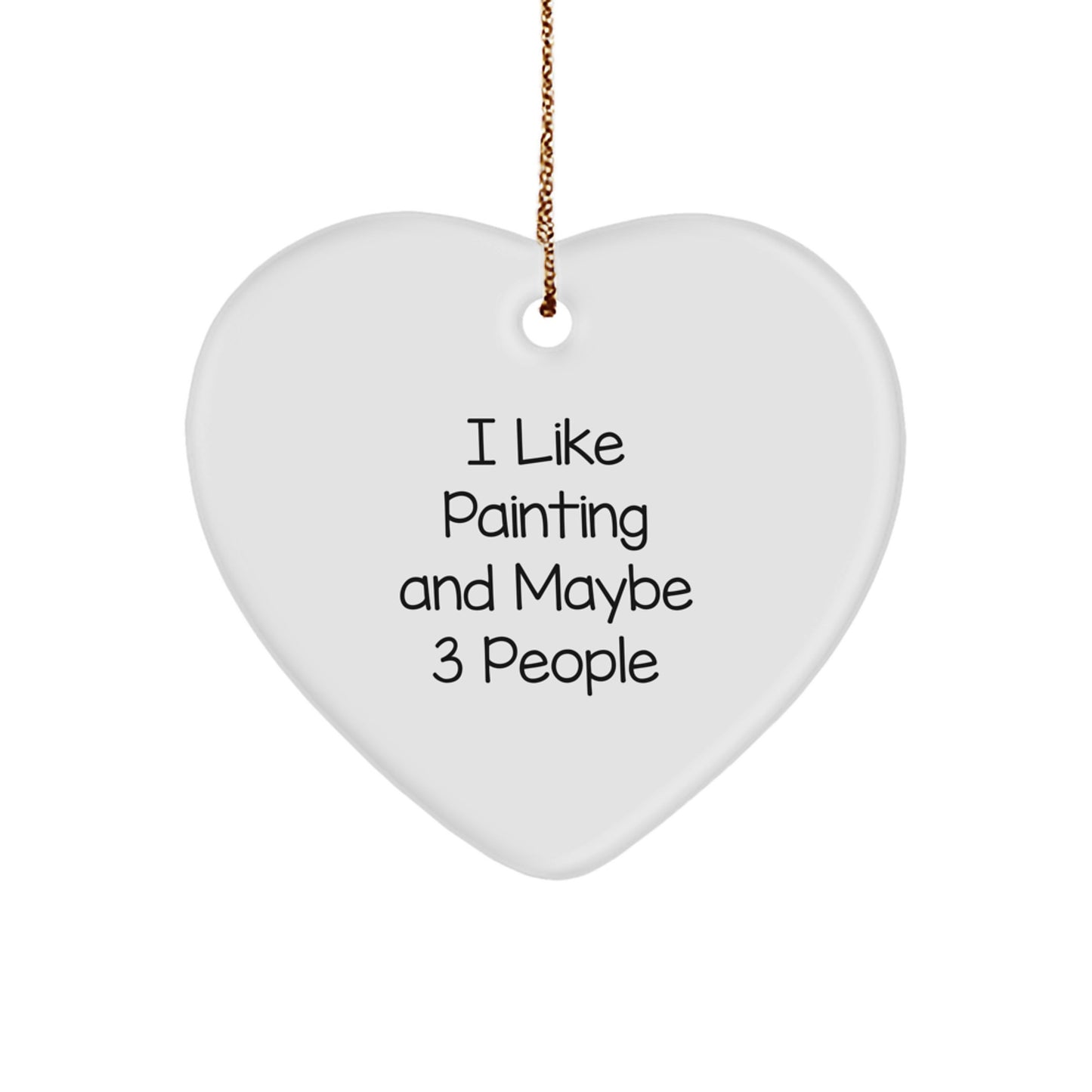 Funny Painting Gifts for Him - Gifts from Friends for Painting Lovers - Heart Ornament, 'I Like Painting And Maybe 3 People' - Unique Christmas Unique Gifts - Image 1