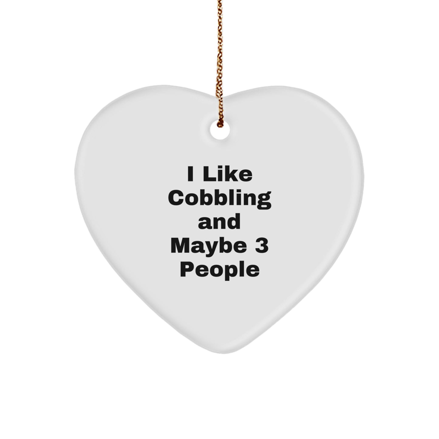 Funny Cobbling Gifts from Men for Friends and Family, Heart Ornament I 'Like Cobbling And Maybe 3 People' Christmas Unique Gifts - Image 1