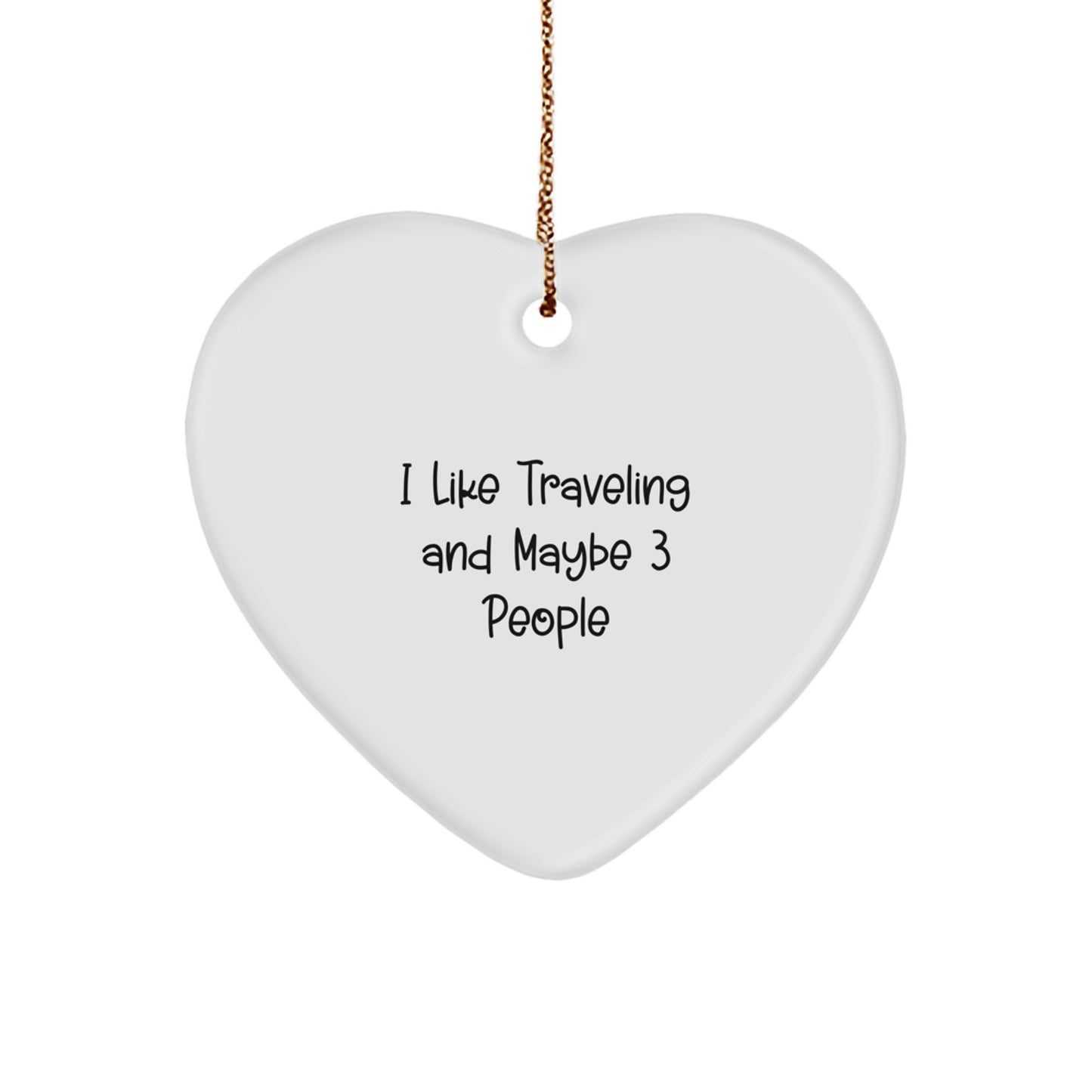 Funny Traveling Heart Ornament Gifts from Friends to Family on Christmas Day, Heart Shaped Ornament for Traveling Enthusiasts, 'I Like Traveling And Maybe 3 People' Quote - Image 1