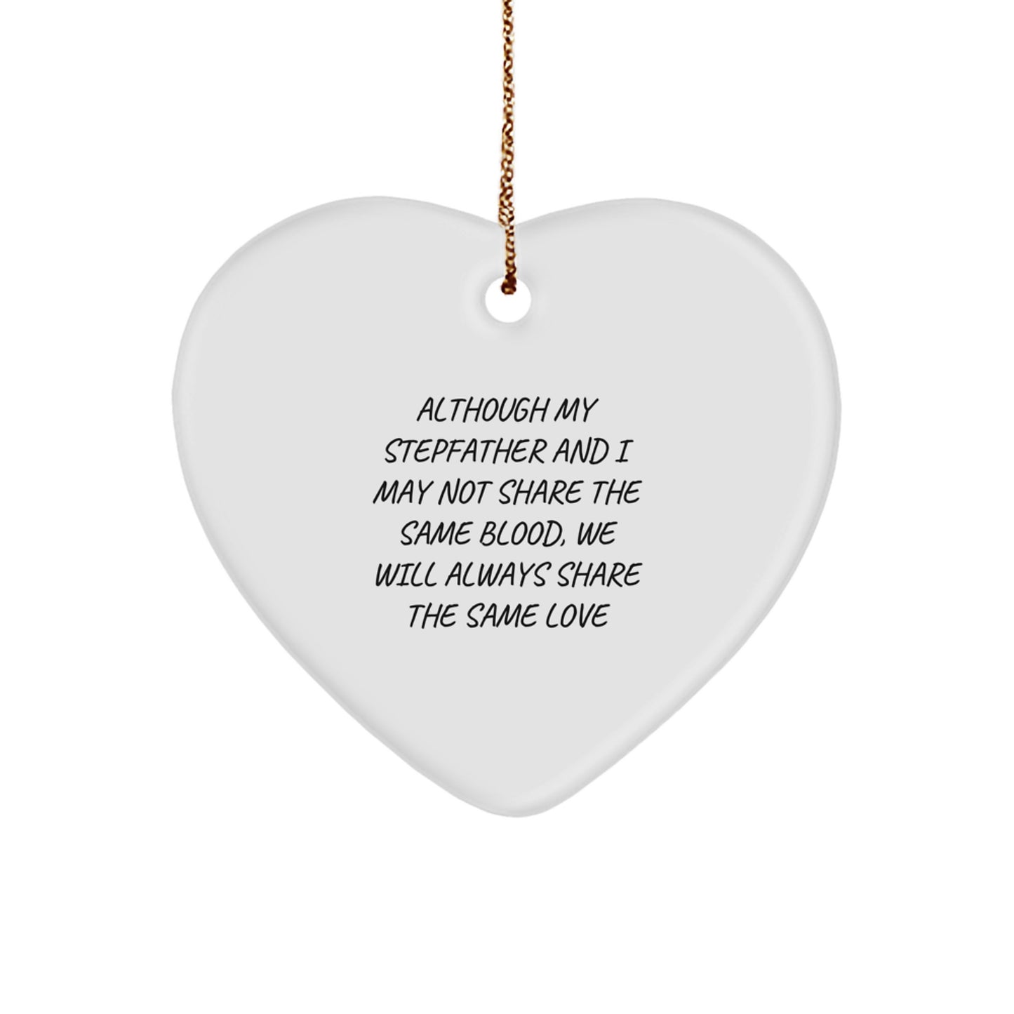 Funny Stepfather Gifts from Men to Stepfather - Heart Ornament with Quote 'Although My Stepfather And I May Not Share The Same Blood, We Will Always Share The Same Love' for Christmas Unique Gifts - Image 1