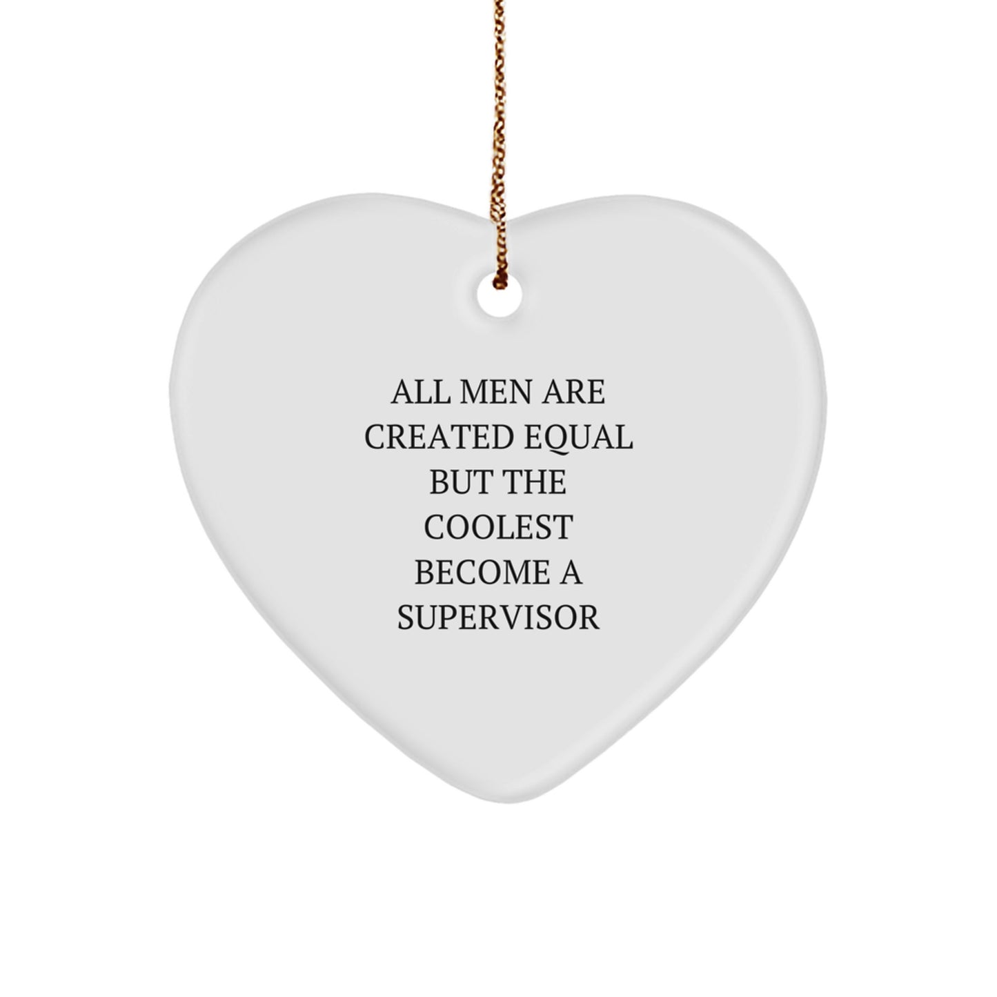 Funny Supervisor Gifts for Men, Heart Ornament with Cool Quote All Men Are Created Equal But The Coolest Become A Supervisor, Christmas Unique Gifts from Friends - Image 1