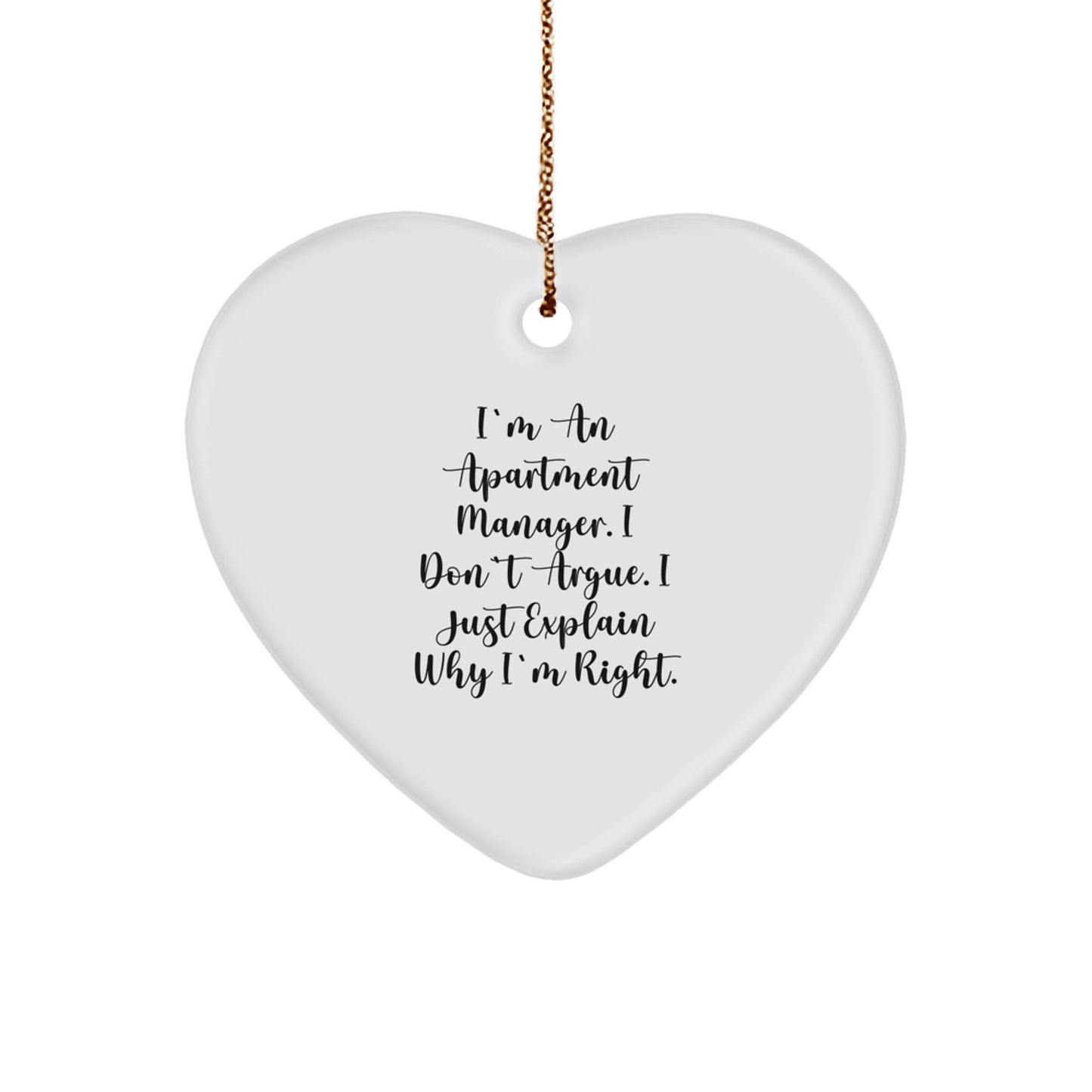 Funny Apartment Manager Gifts from Men to Friends, Heart Ornament Quote I Don't Argue I Just Explain Why I'm Right, Christmas Unique Gifts for Apartment Manager, Heart Shaped Decoration - Image 1