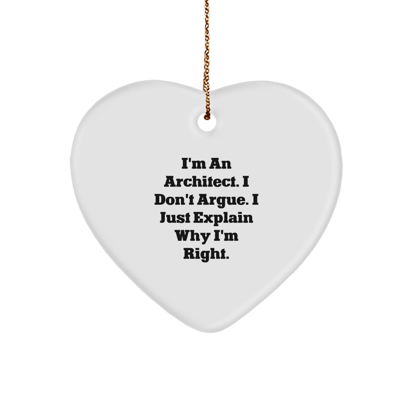 Funny Architect Gifts for Friends from Women - Heart Ornament 'I'm An Architect, I Don't Argue' - Image 1