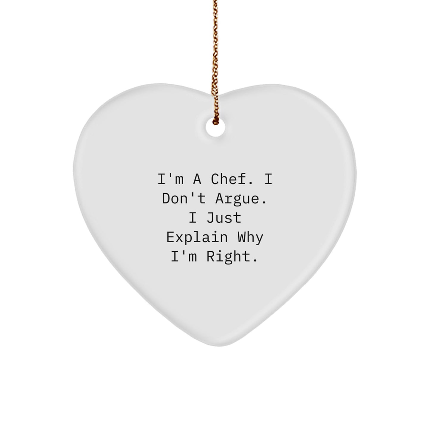 Funny Chef Gifts from Friends - Heart Ornament for Chef Men, Unique Christmas Unique Gifts for Chef Husband, I'm A Chef. I Don't Argue. I Just Explain Why I'm Right. - Image 1