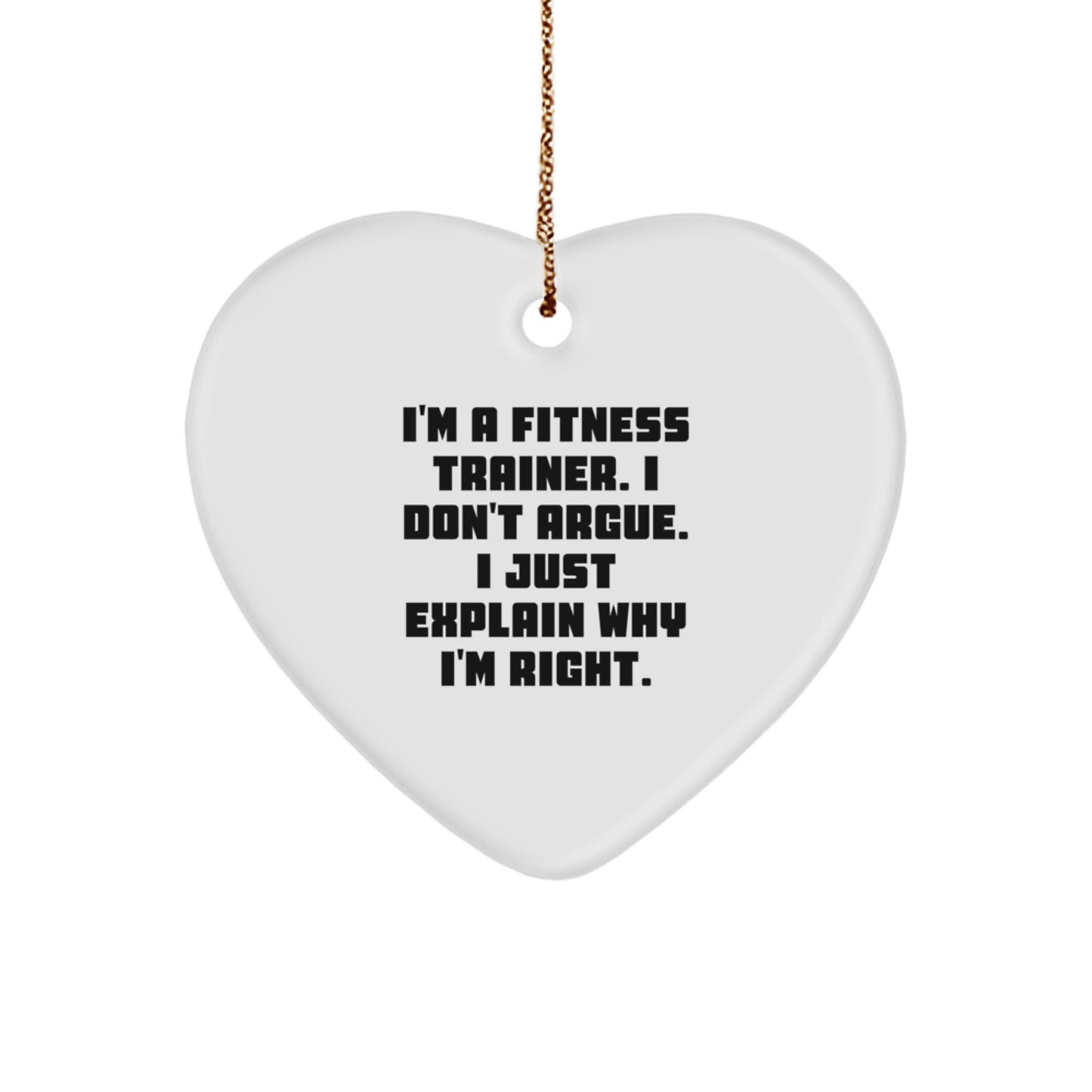 Funny Fitness Trainer Gifts from Men for Friends, Heart Ornament Christmas Unique Gifts with Quote 'I'm A Fitness Trainer. I Don't Argue. I Just Explain Why I'm Right.' - Image 1