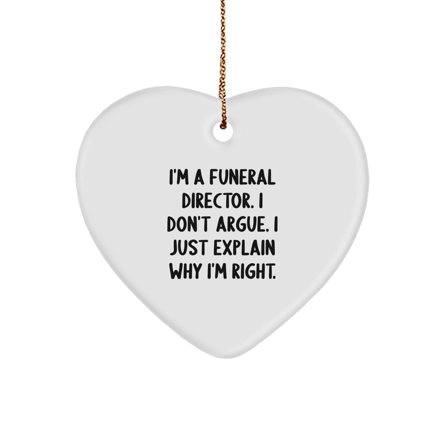 Funny Funeral Director Gifts from Family for Men - Heart Ornament 'I Don't Argue, I Just Explain Why I'm Right' Christmas Unique Gifts - Image 1