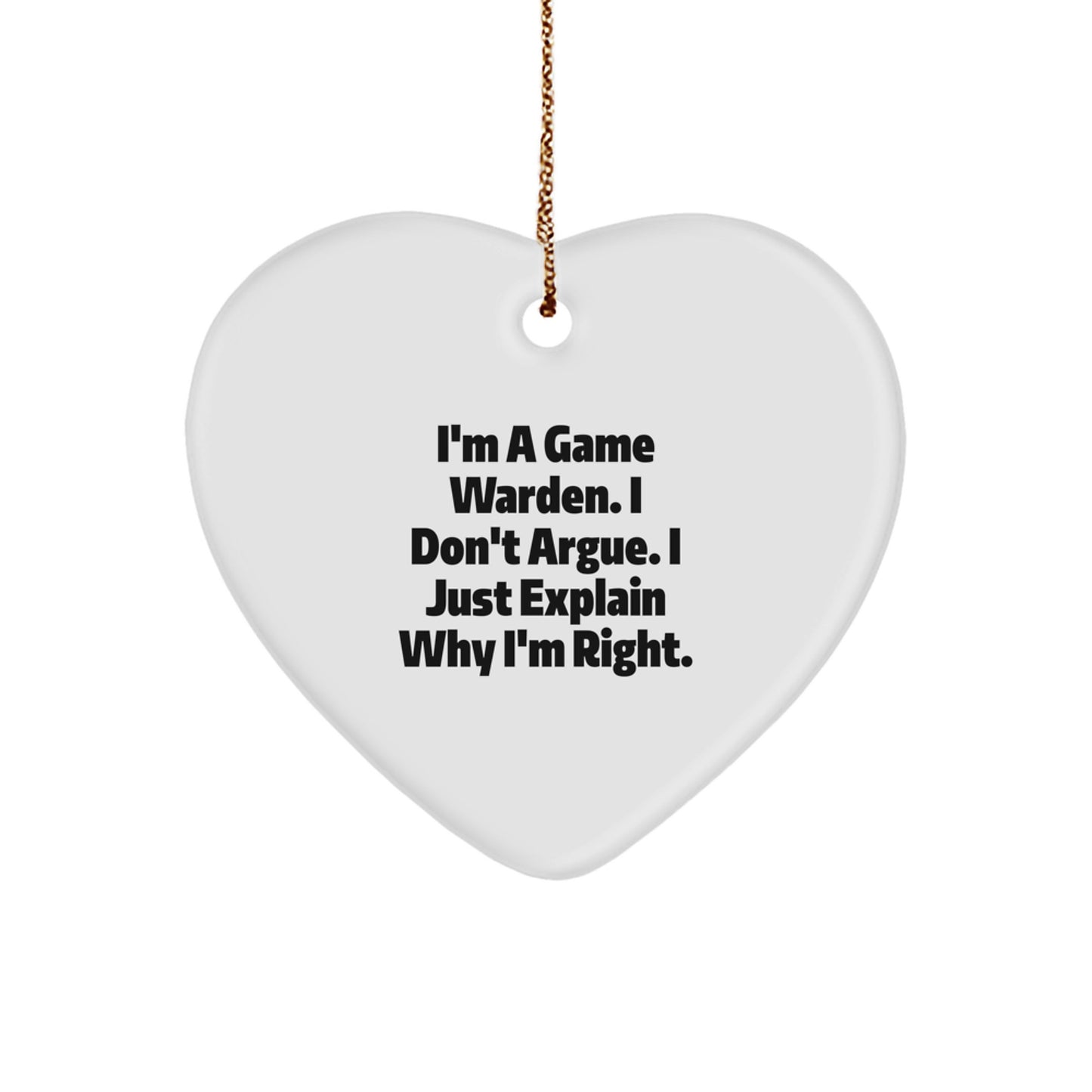 Funny Game Warden Heart Ornament Gift from Friends to Game Wardens - I'm Right Christmas Unique Gifts - Image 1