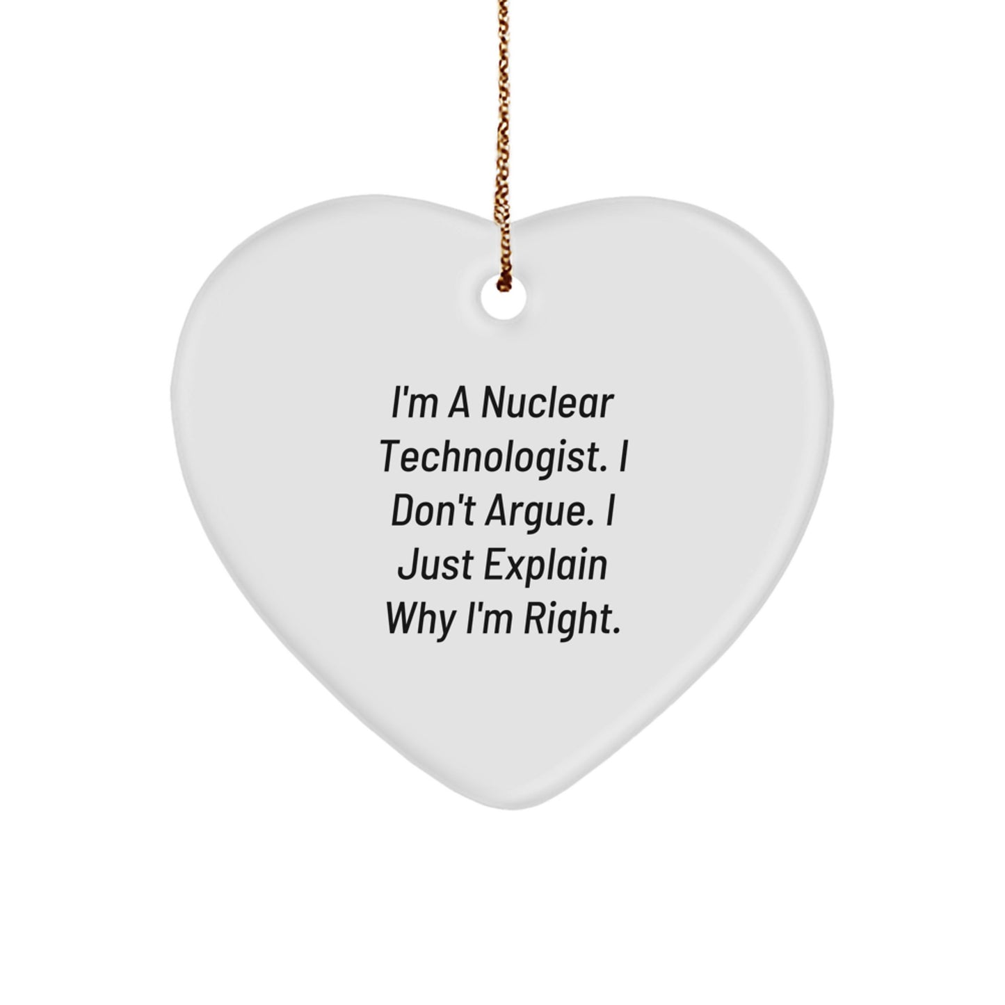 Nuclear Technologist Gifts from Friends - Heart Ornament Quote Funny Christmas Memorable Present for Nuclear Technologist - Image 1