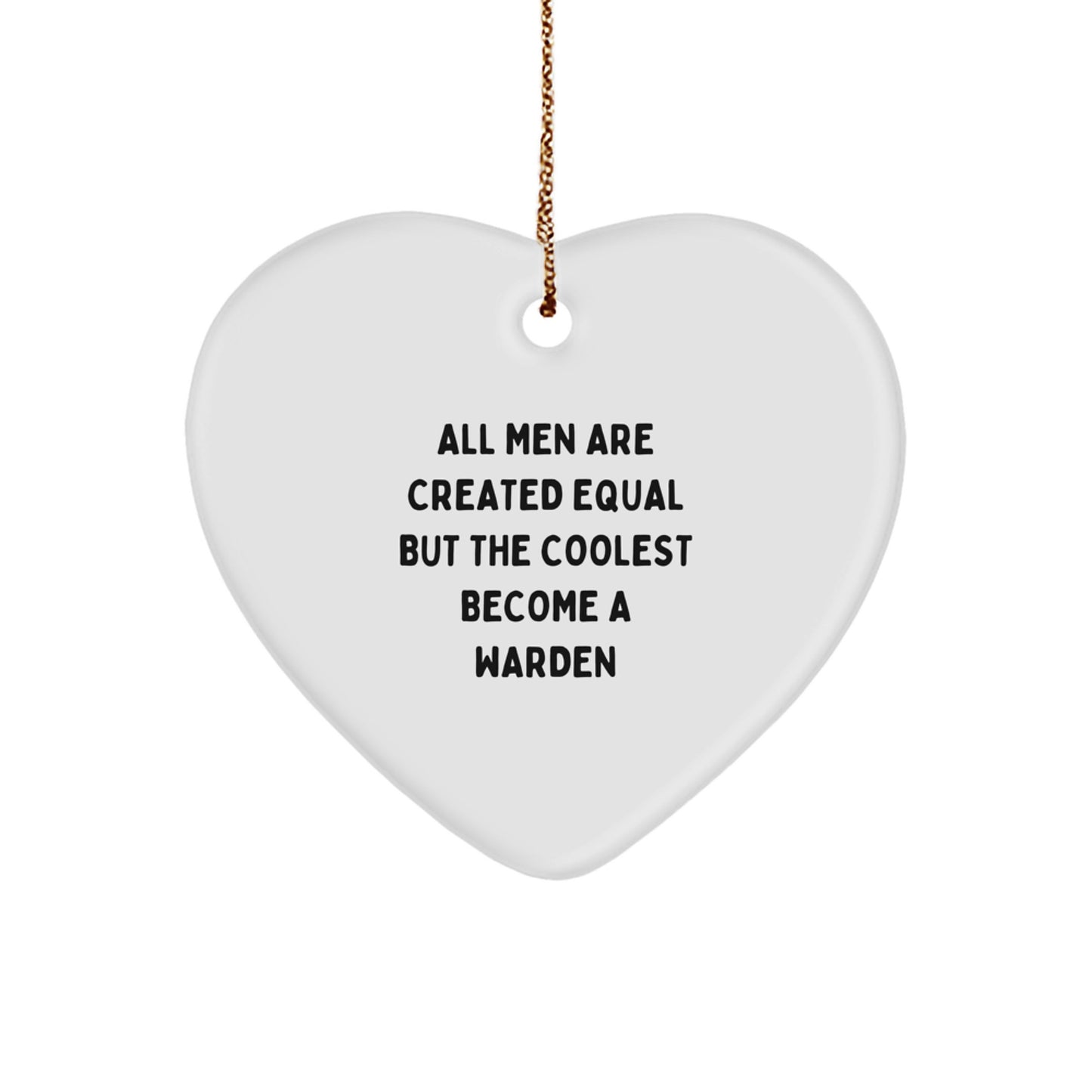 Funny Warden Heart Ornament Gifts from Men, Unique Christmas Unique Gifts for Warden, Quote 'All Men Are Created Equal But The Coolest Become A Warden' Decorations - Image 1