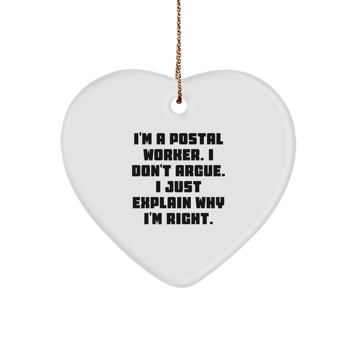 Funny Postal Worker Gifts, Heart Ornament for Postal Worker Friends, I'm A Postal Worker. I Don't Argue. I Just Explain Why I'm Right. Christmas Unique Gifts from Men to Postal Worker - Image 1