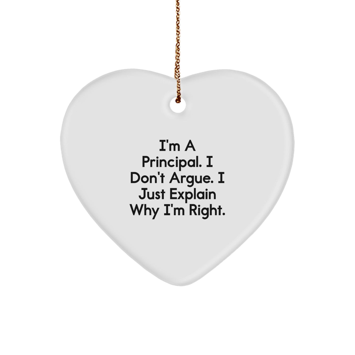 Funny Principal Gifts from Men to Principal - Heart Ornament I'm Right - Unique Christmas Unique Gifts for Men Principal - Image 1